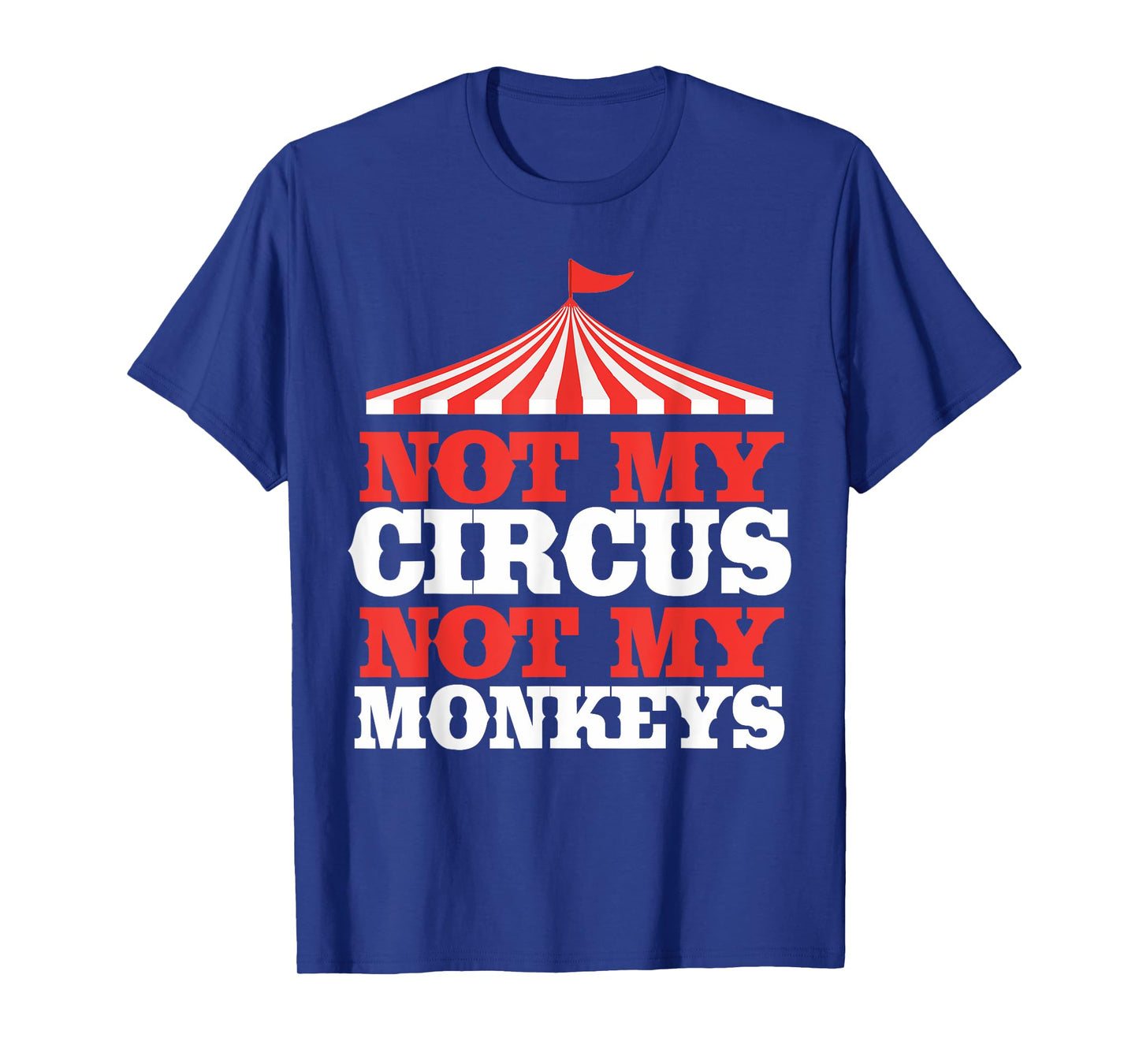 Not My Circus Not My Monkeys T-Shirt T-Shirt