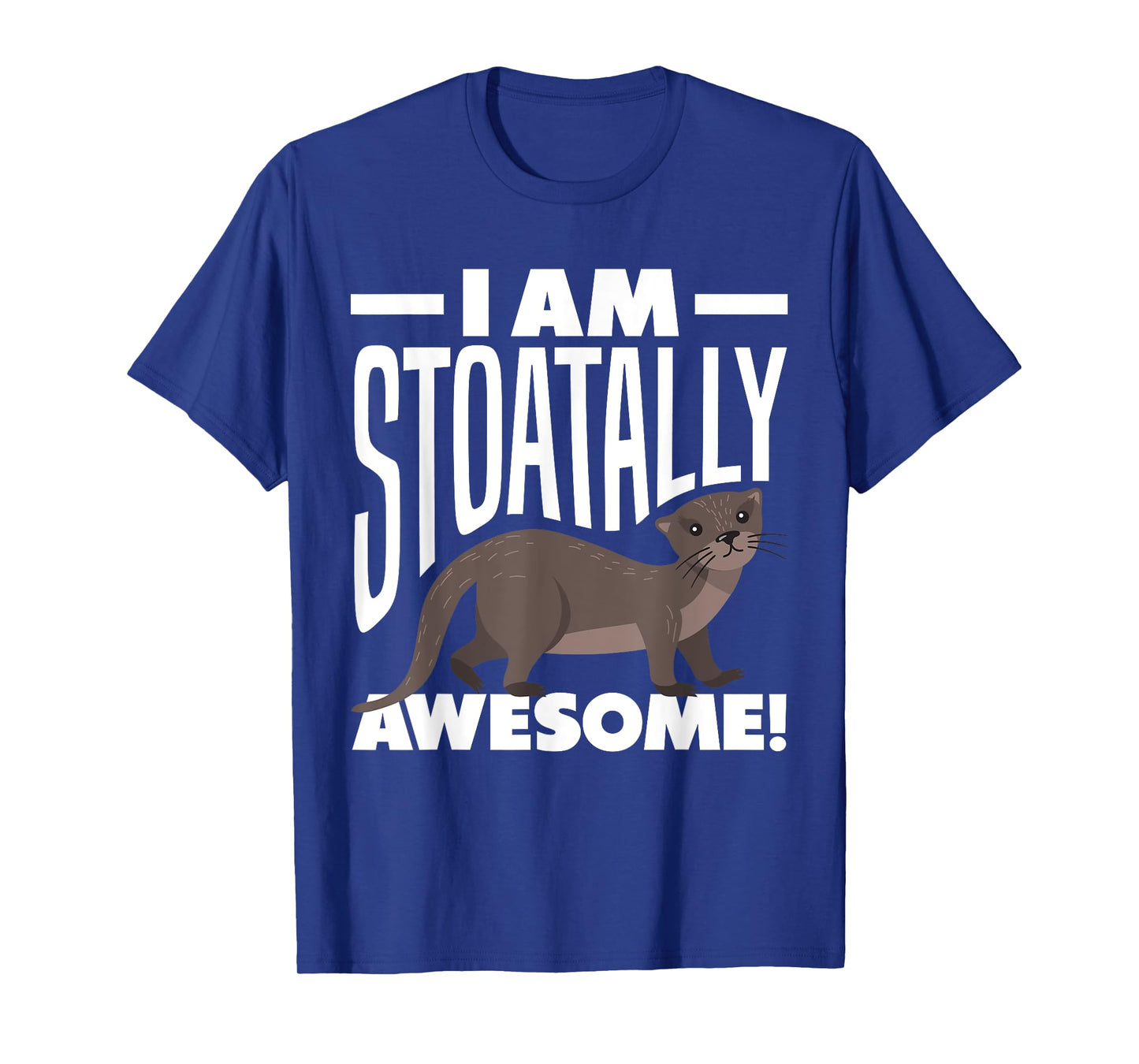 Stoat Short-Tailed Weasel Ermine I Am Stoatally Awesome T-Shirt