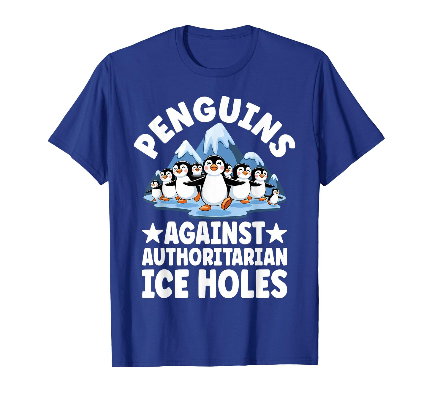 Funny Penguin Protest Anti Authoritarian Ice Hole Humor T-Shirt