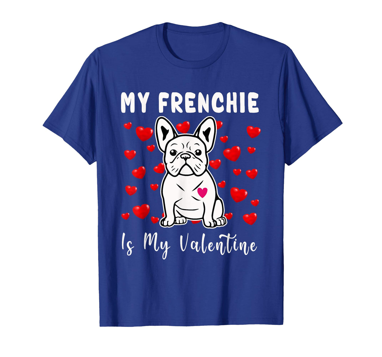 Frenchie Is My Valentine French Bulldog Valentines Day T-Shirt for Men Women Girls Kids