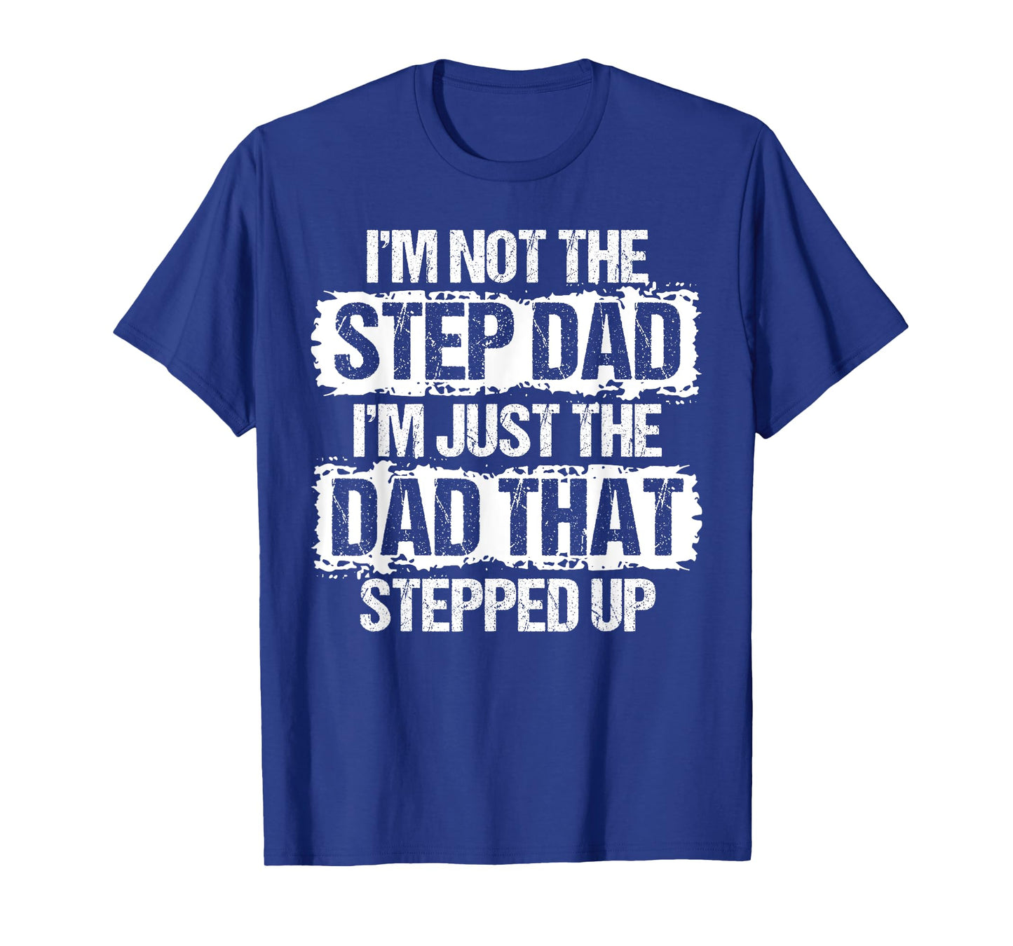 I'm not the Stepdad I'm just Dad that Stepped Up Step Dad T-Shirt