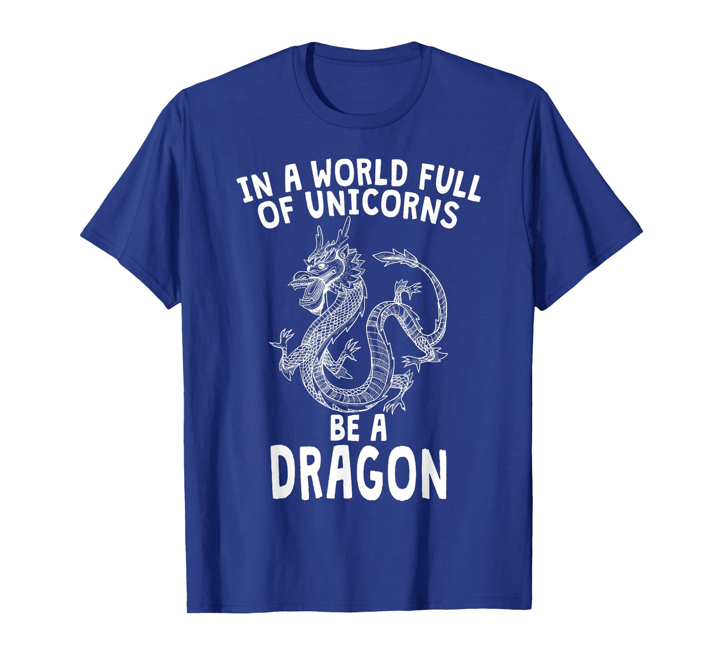 In A World Full of Unicorns Be A Dragon T-Shirt
