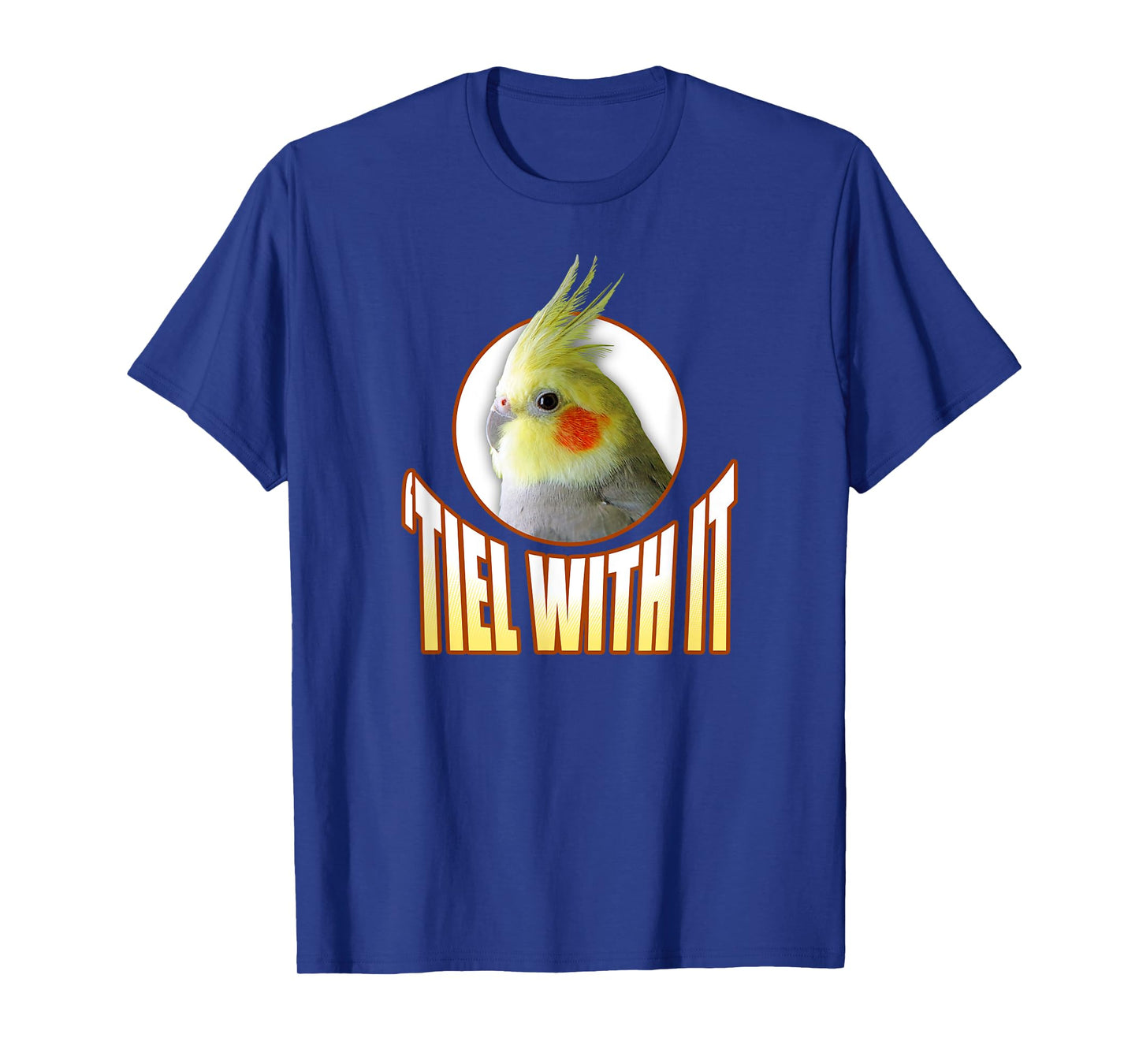 Funny Cockatiel Gifts 'Tiel With It' T-Shirt