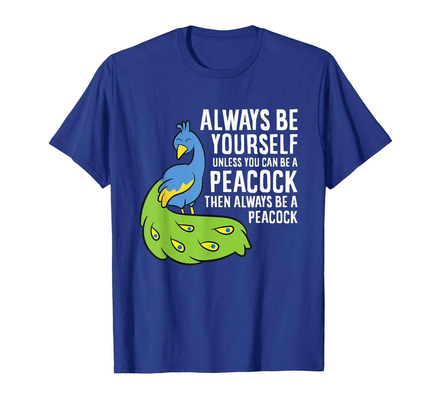Always Be Yourself Unless You Can Be A Peacock T-Shirt