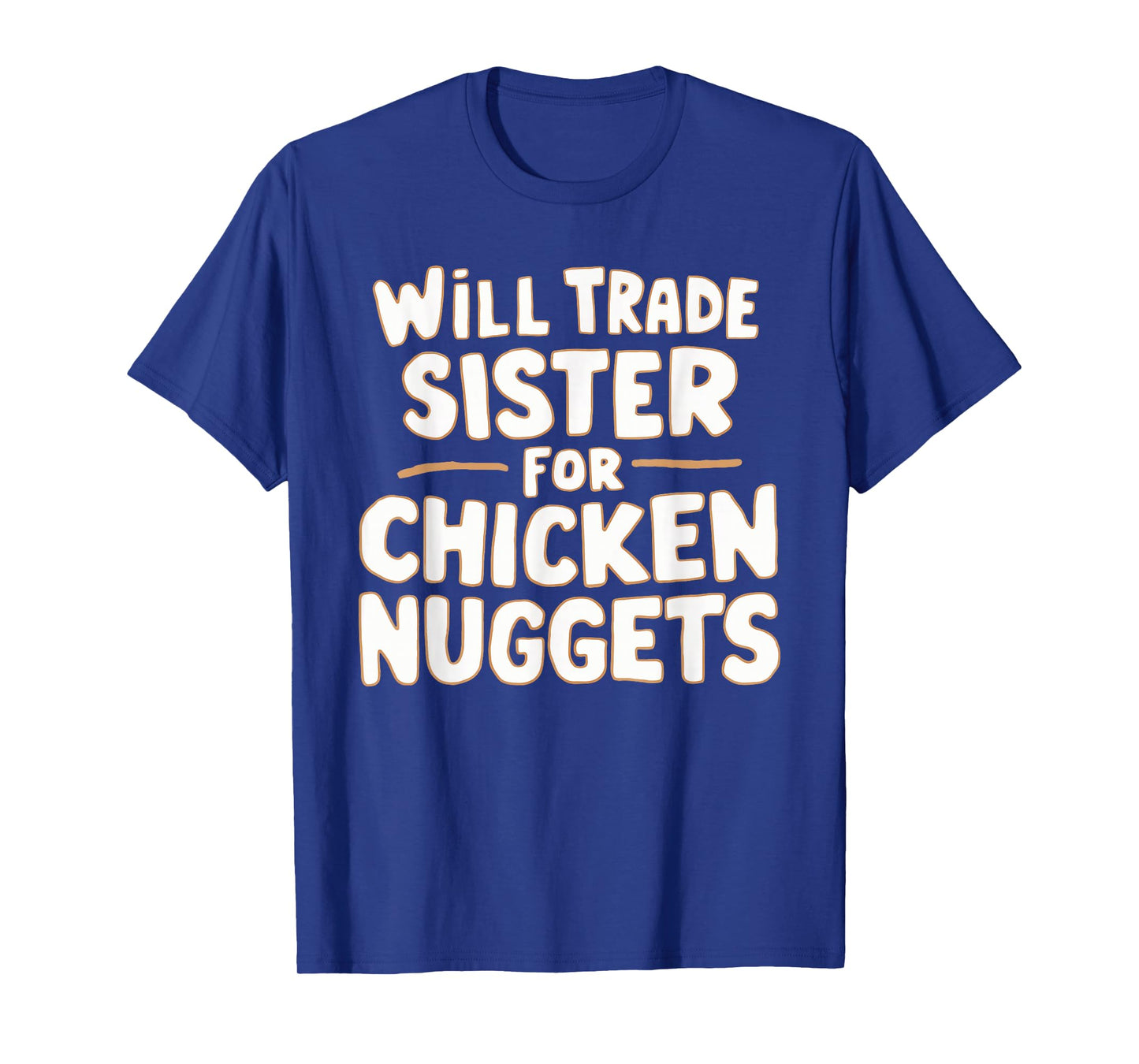 Will Trade Sister For Chicken Nuggets T-Shirt