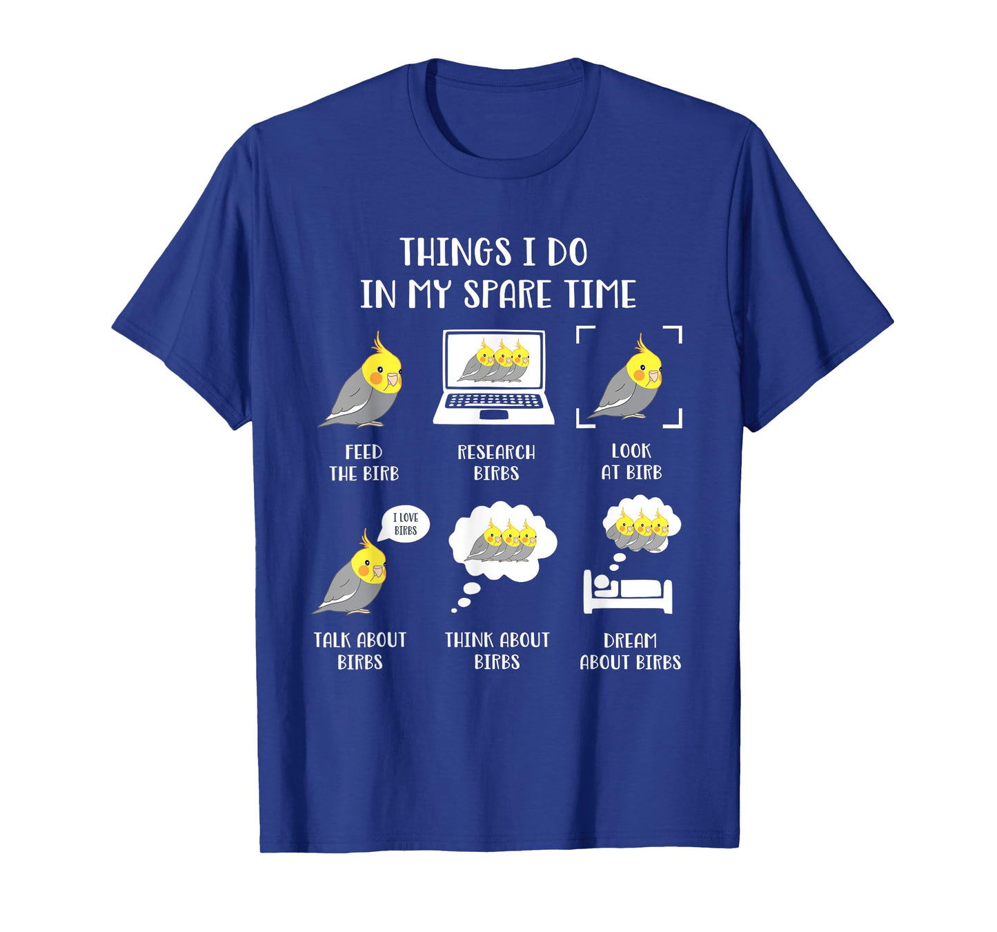 Things I do in my Spare Time Chubby Cockatiel Parrot Birb T-Shirt