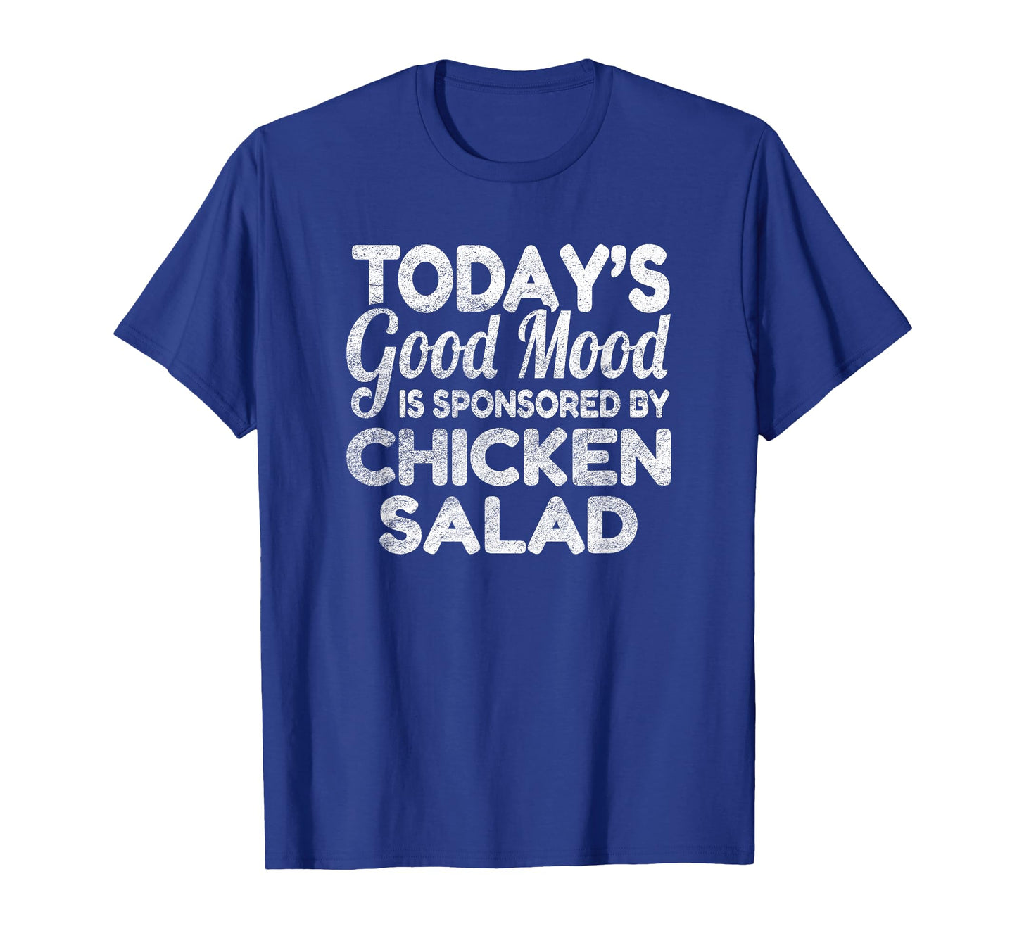 Today's Good Mood Is Sponsored By Chicken Salad T-Shirt