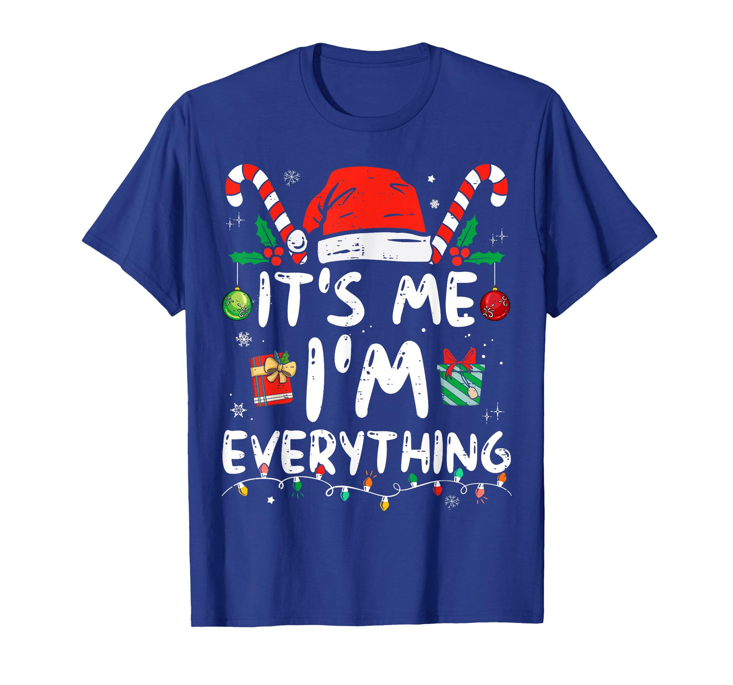 I Have Everything I Want For Christmas Its Me I'm Everything T-Shirt