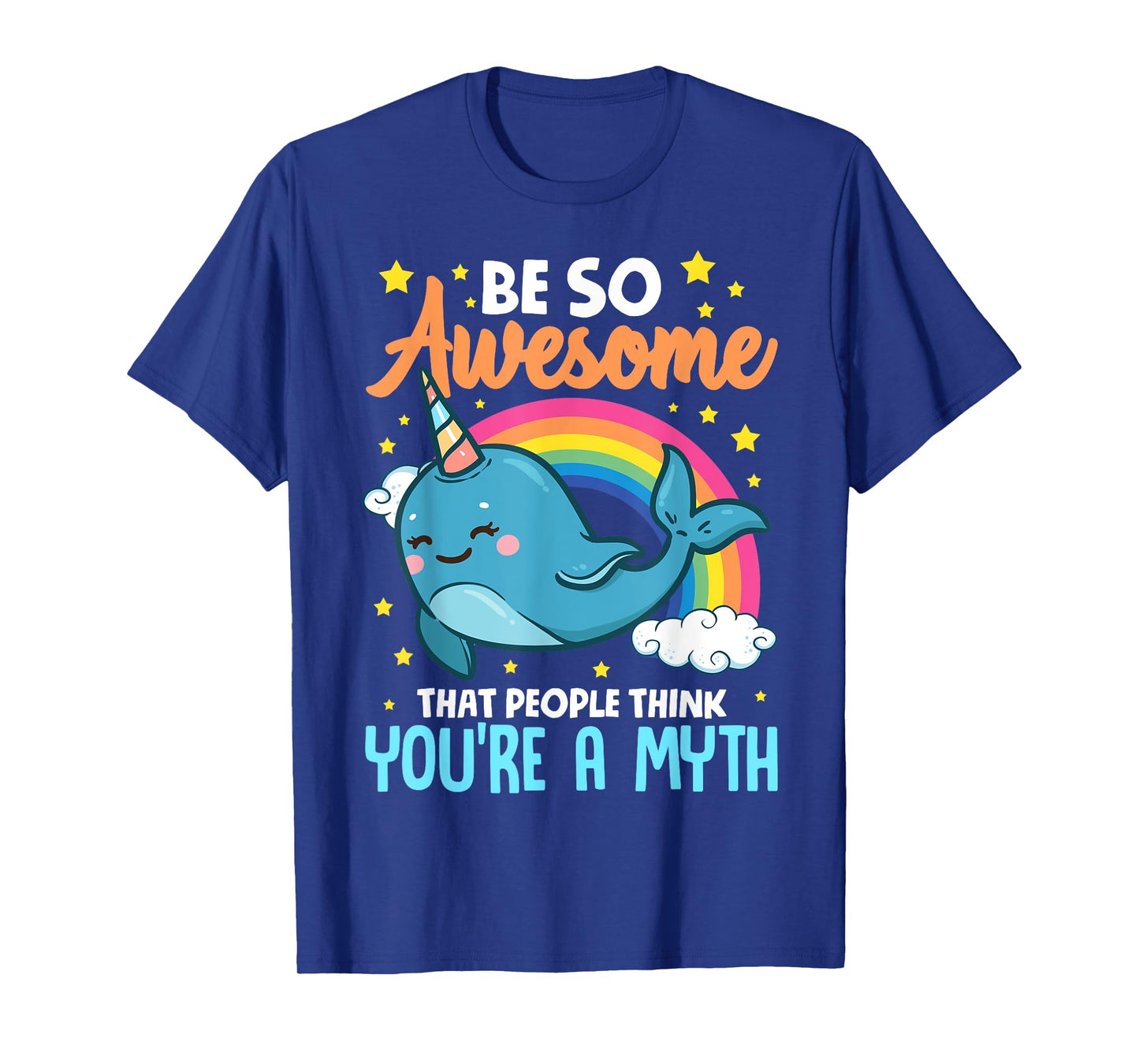 Cute Be So Awesome That People Think You're A Myth Narwhal T-Shirt