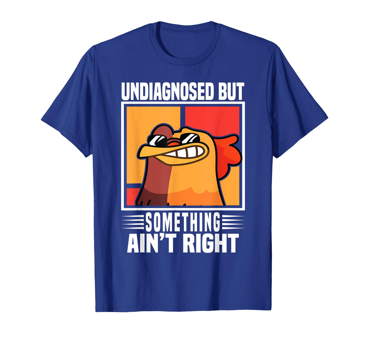 Undiagnosed But Something Ain't Right Funny Crazy Chicken T-Shirt