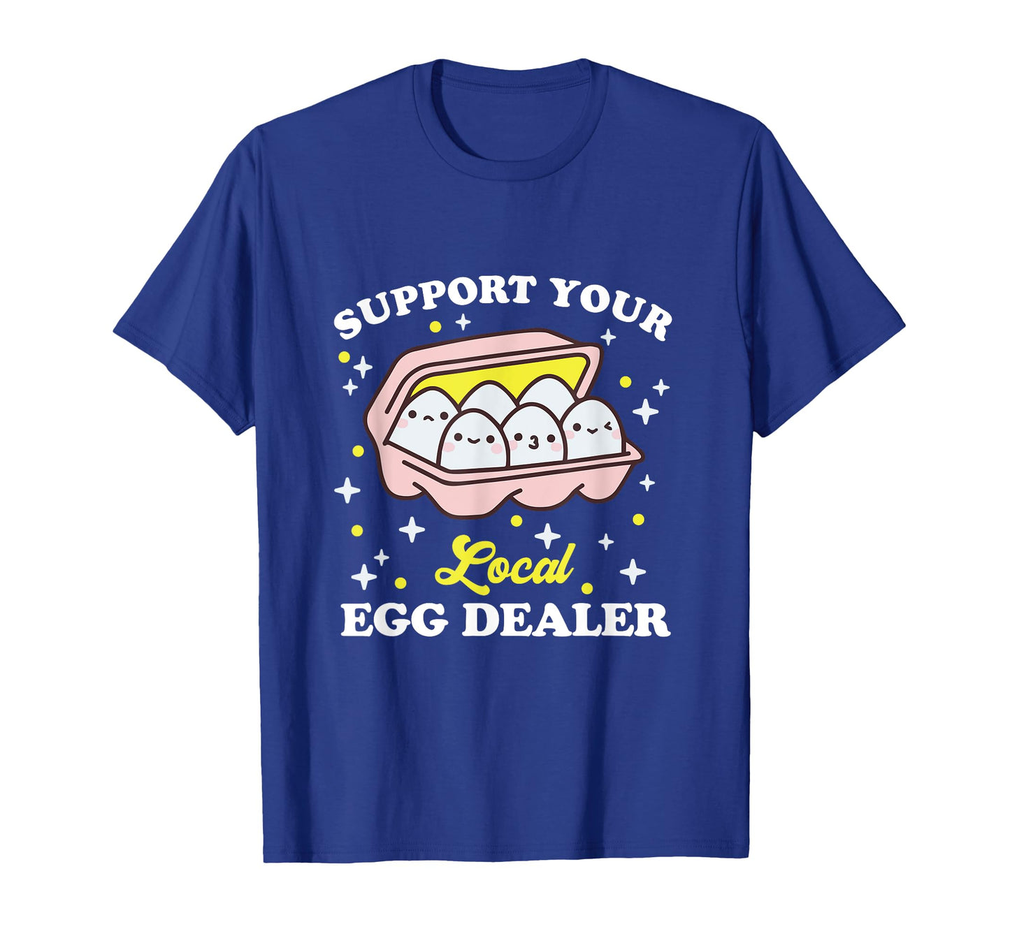 Support Your Local Egg Dealer, Farm Fresh eggs Funny farm T-Shirt