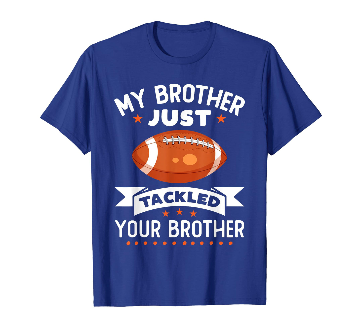 My Brother Just Tackled Your Brother Funny Football T-Shirt