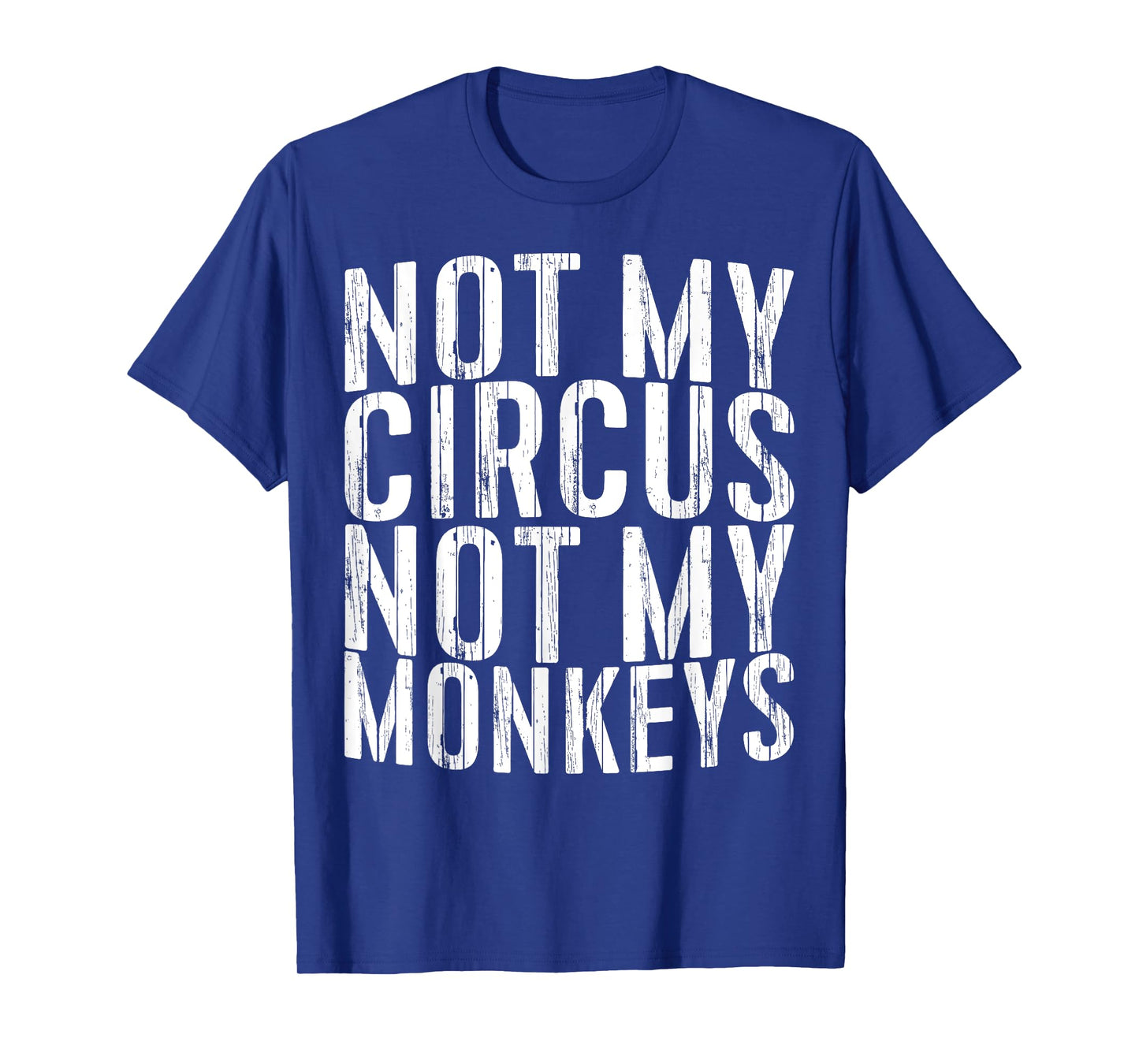 Not My Circus Not My Monkeys Shirt Funny Men Women T-Shirt