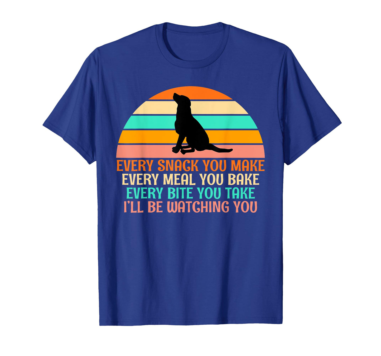 Every Snack You Make, I'll Be Watching Gag dog Owner T-Shirt