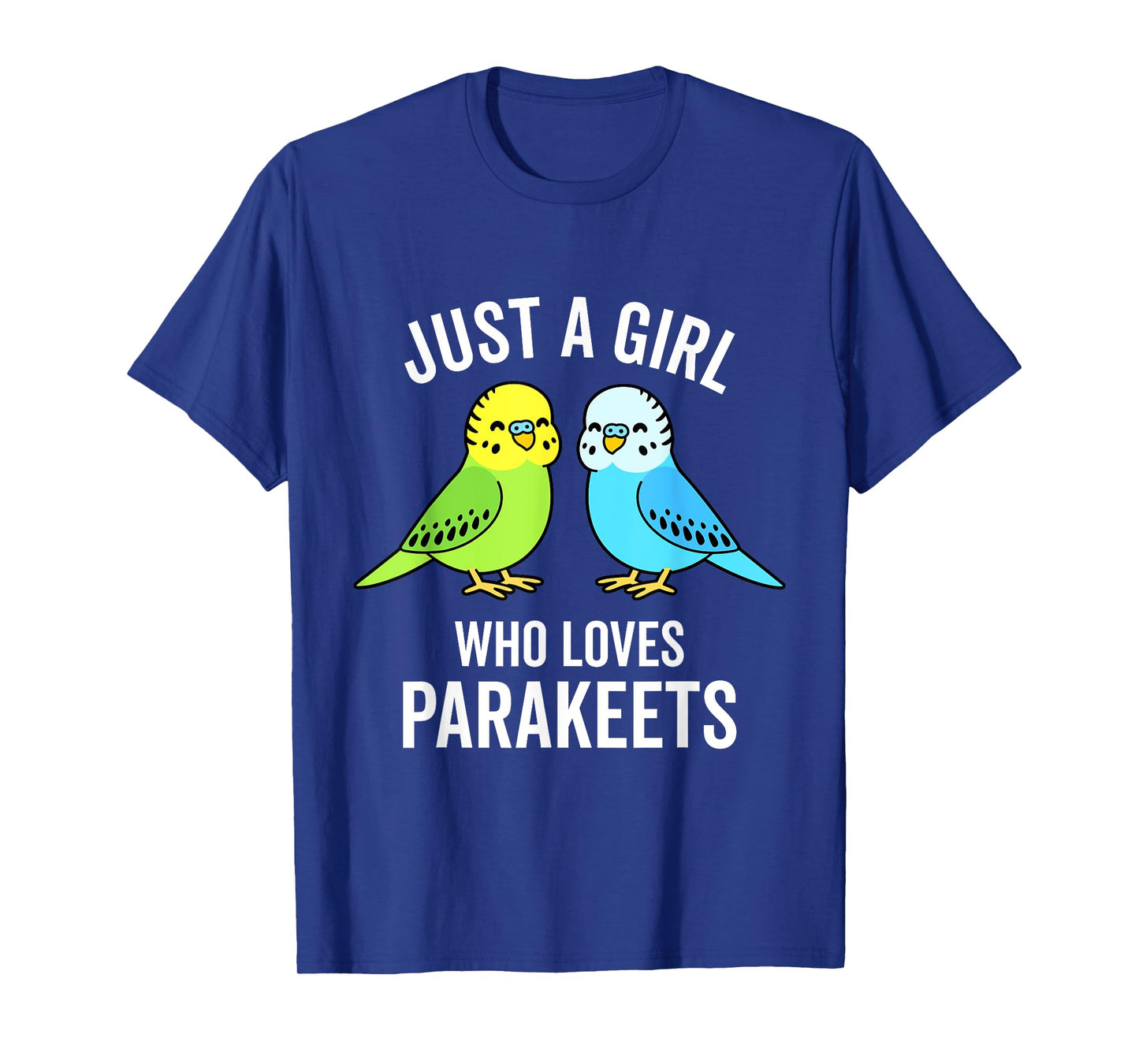 Just A Girl Who Loves Parakeets Pet Bird Lover Funny Gift T-Shirt
