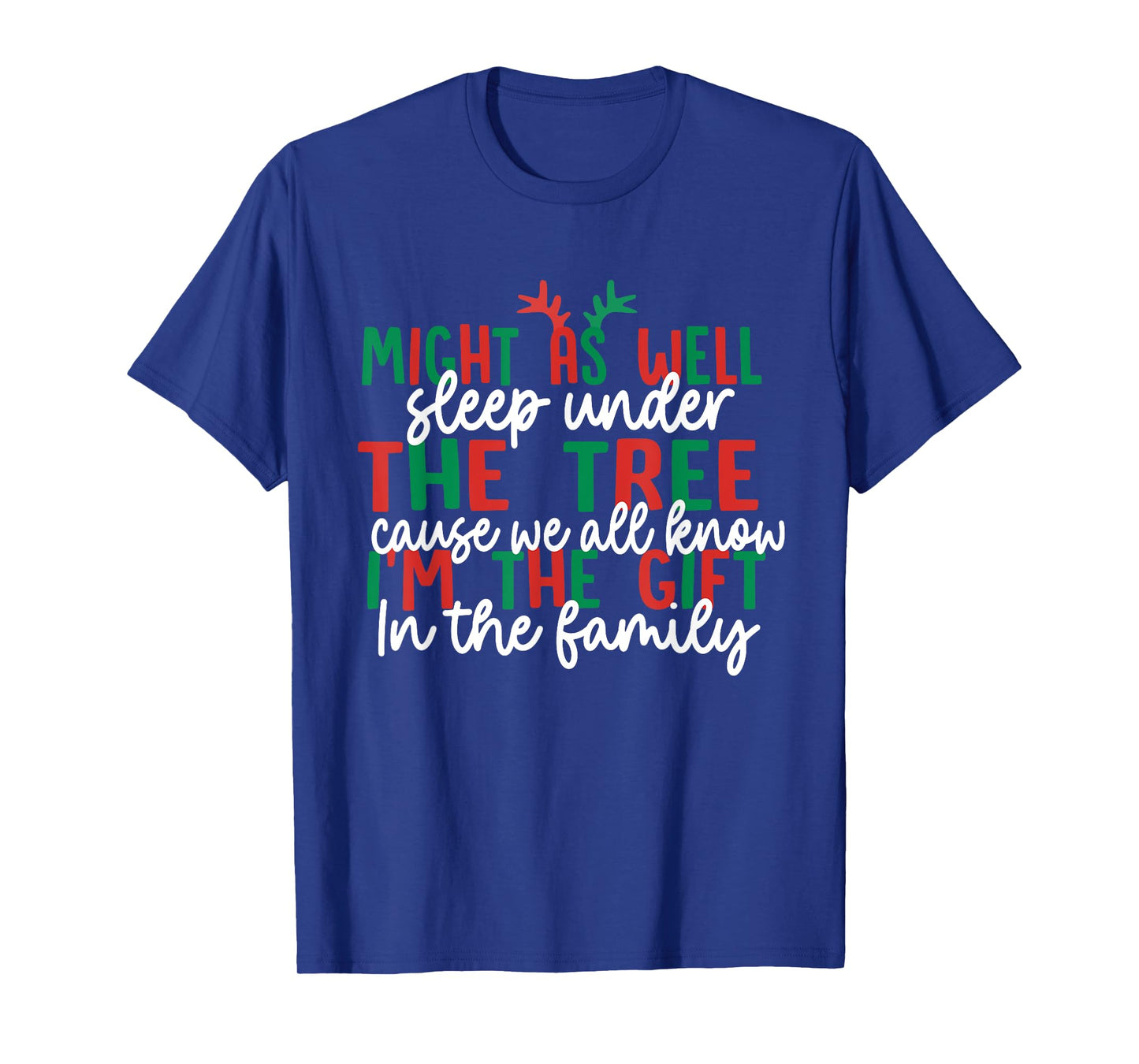 Might As Well Sleep Under The Tree Cause We All Know Xmas T-Shirt