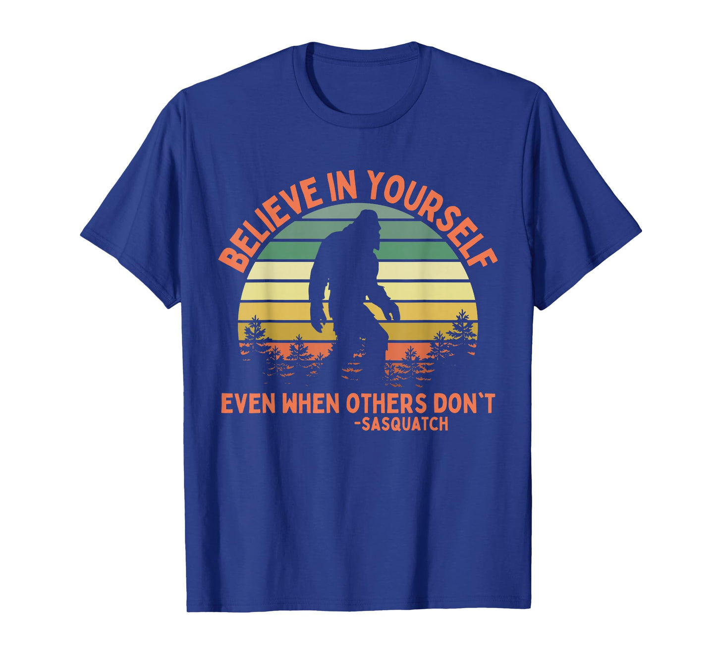 Believe In Yourself Sasquatch Funny Motivational Bigfoot T-Shirt