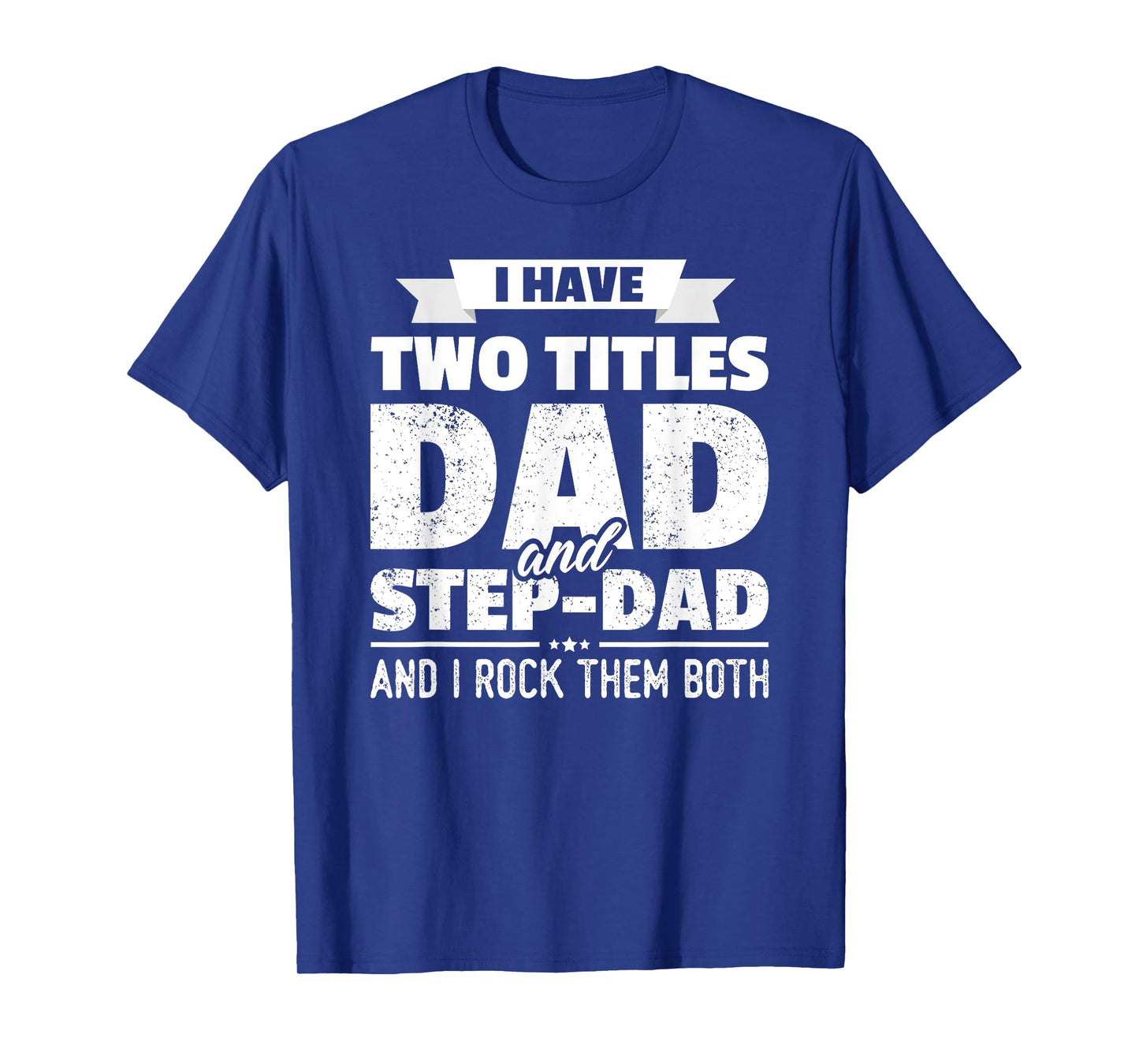 I Have Two Titles Dad And Step-Dad Shirt Gift Father's Day T-Shirt