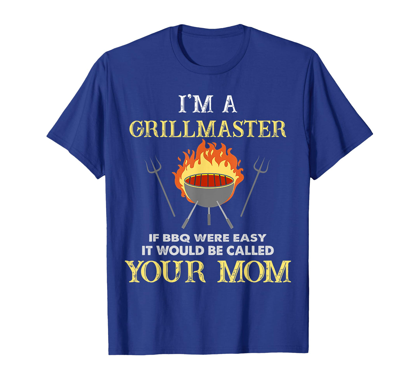 I'm A Grillmaster If BBQ Were Easy Funny BBQ Lover T-Shirt