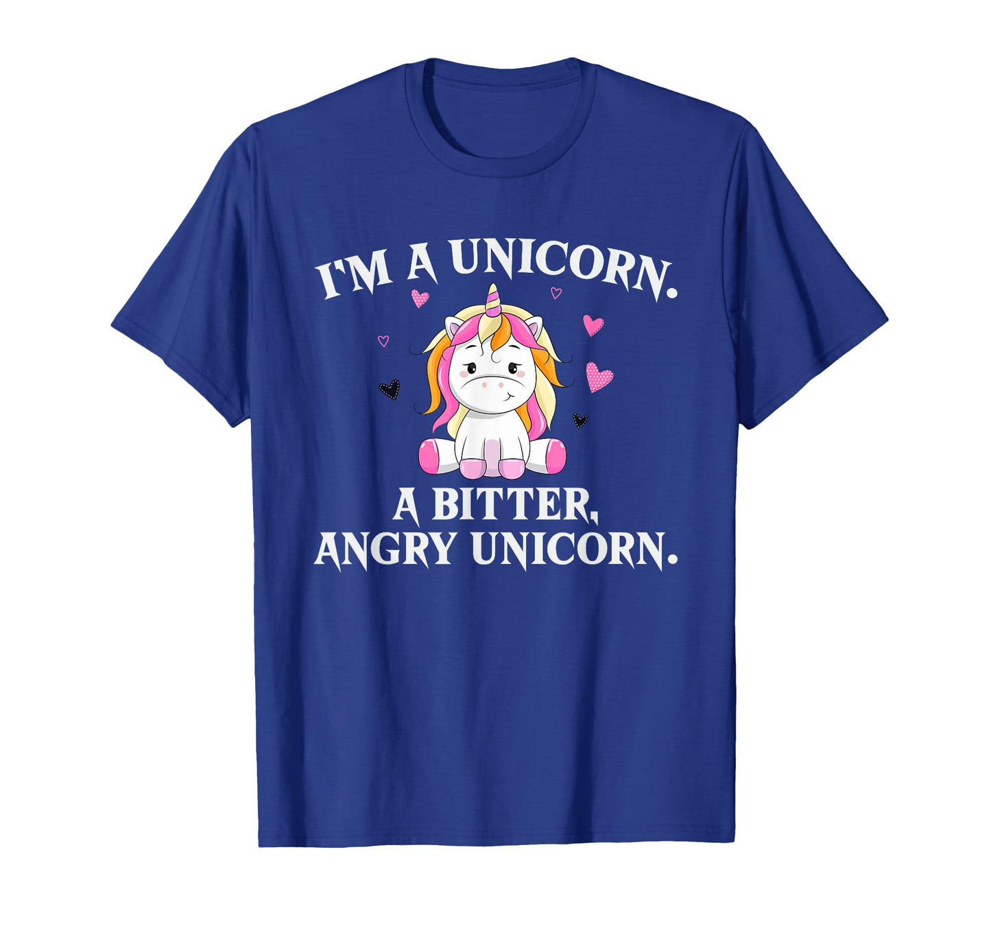 I'm A Unicorn - A Bitter Angry Unicorn! Funny Unicorn Gift T-Shirt