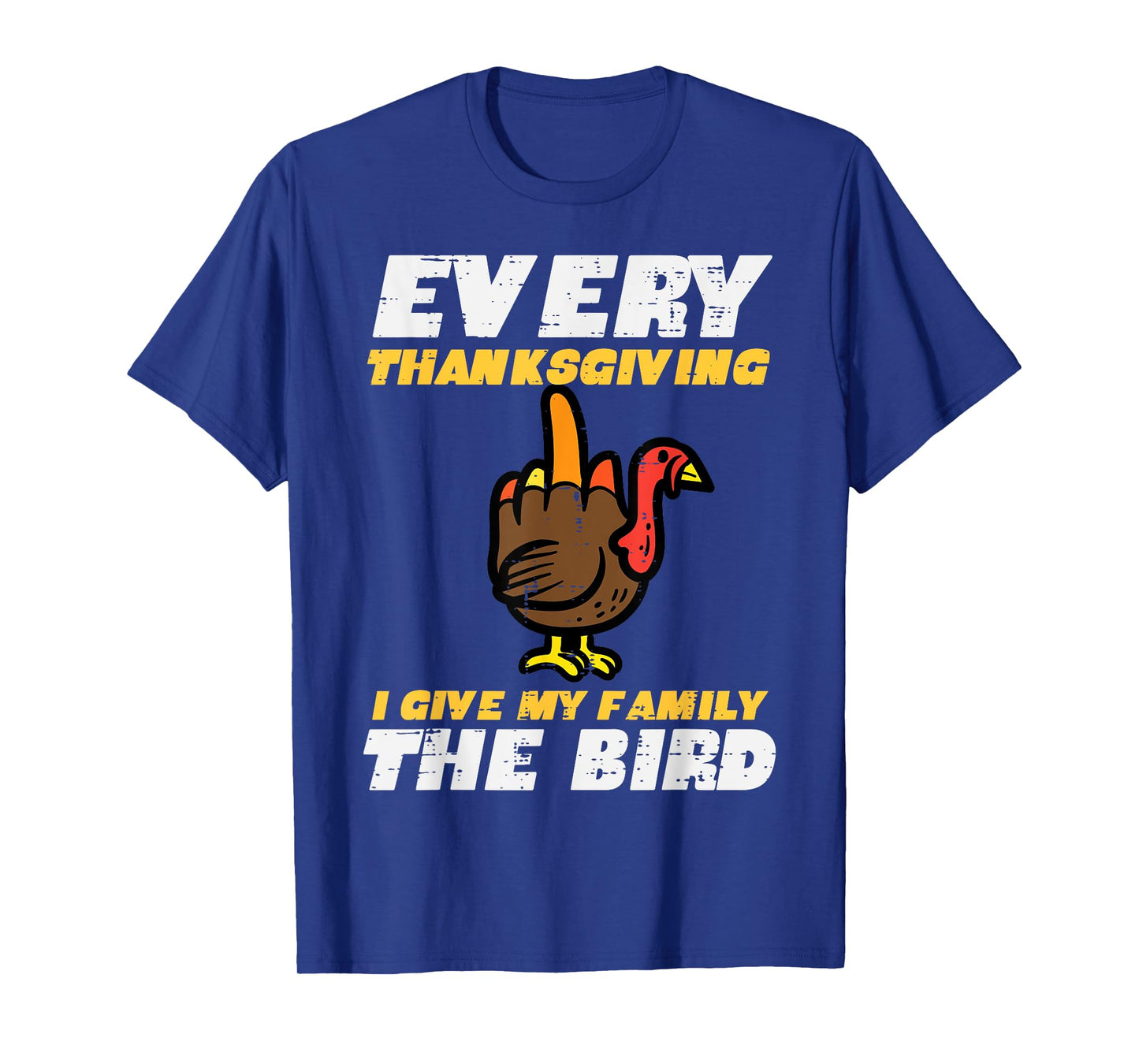 Every Thanksgiving I Give My Family Bird Funny Turkey Men T-Shirt