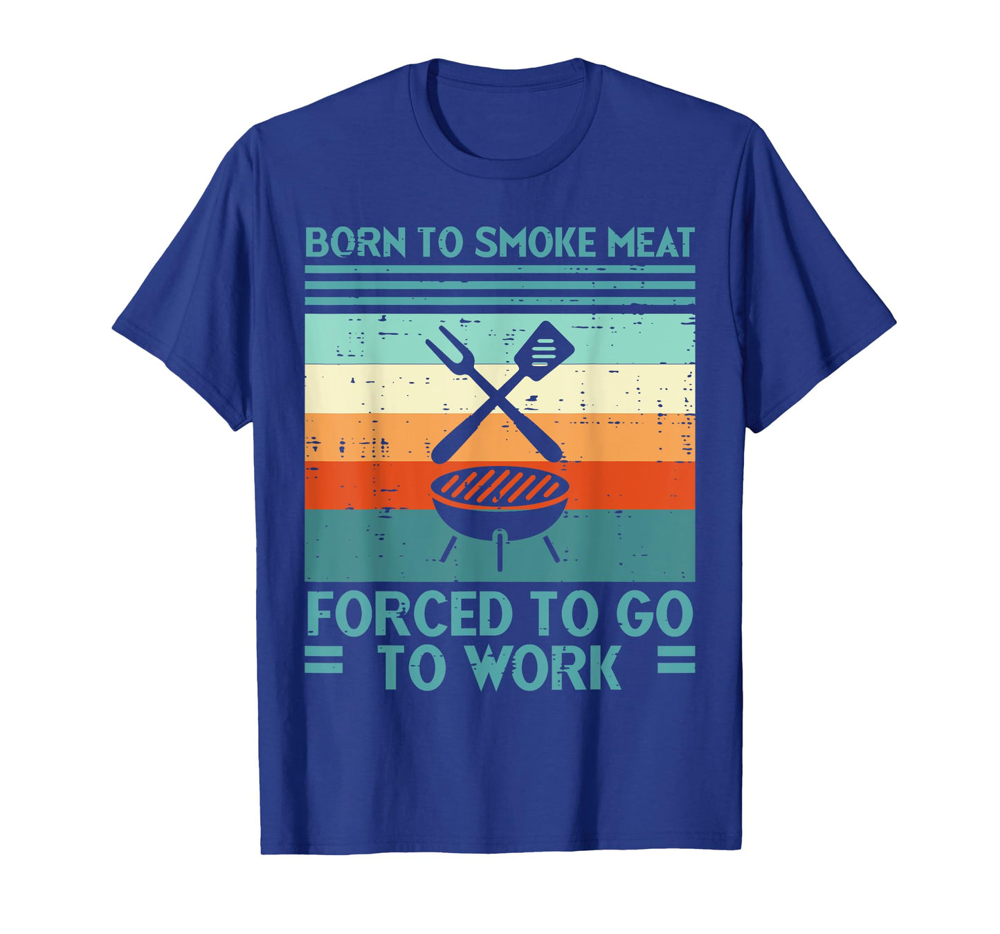Born To Grill Meat Forced To Work Fun Bbq Barbecue Men Women T-Shirt