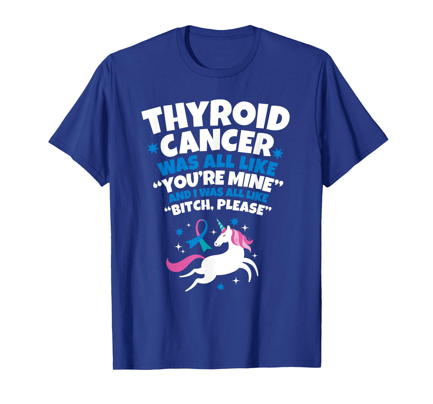 Thyroid Cancer T-Shirt Funny Unicorn Bitch Please Quote T-Shirt