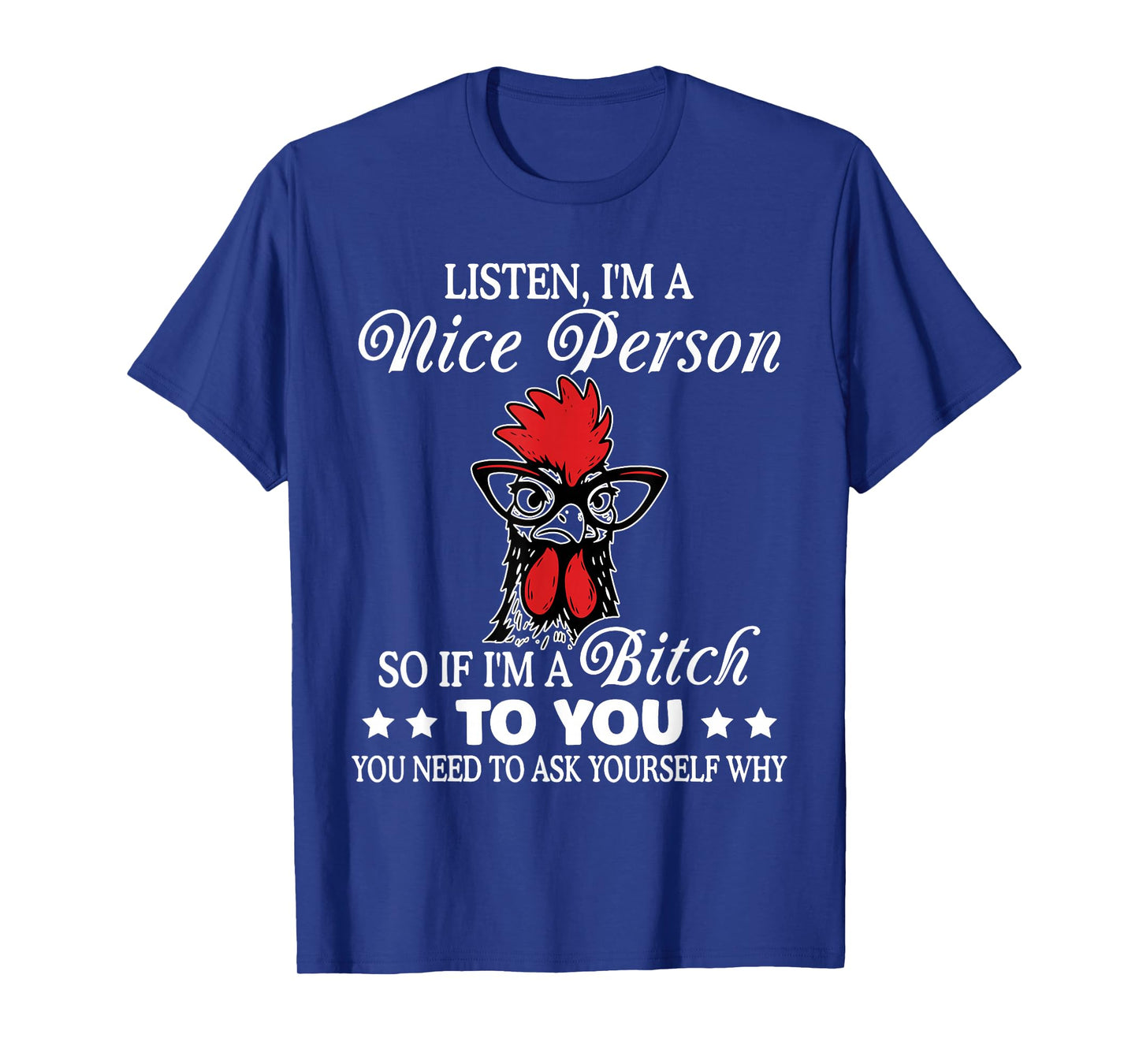 Listen I'm Nice Person So If I'm A Btch to You Chicken Funny T-Shirt