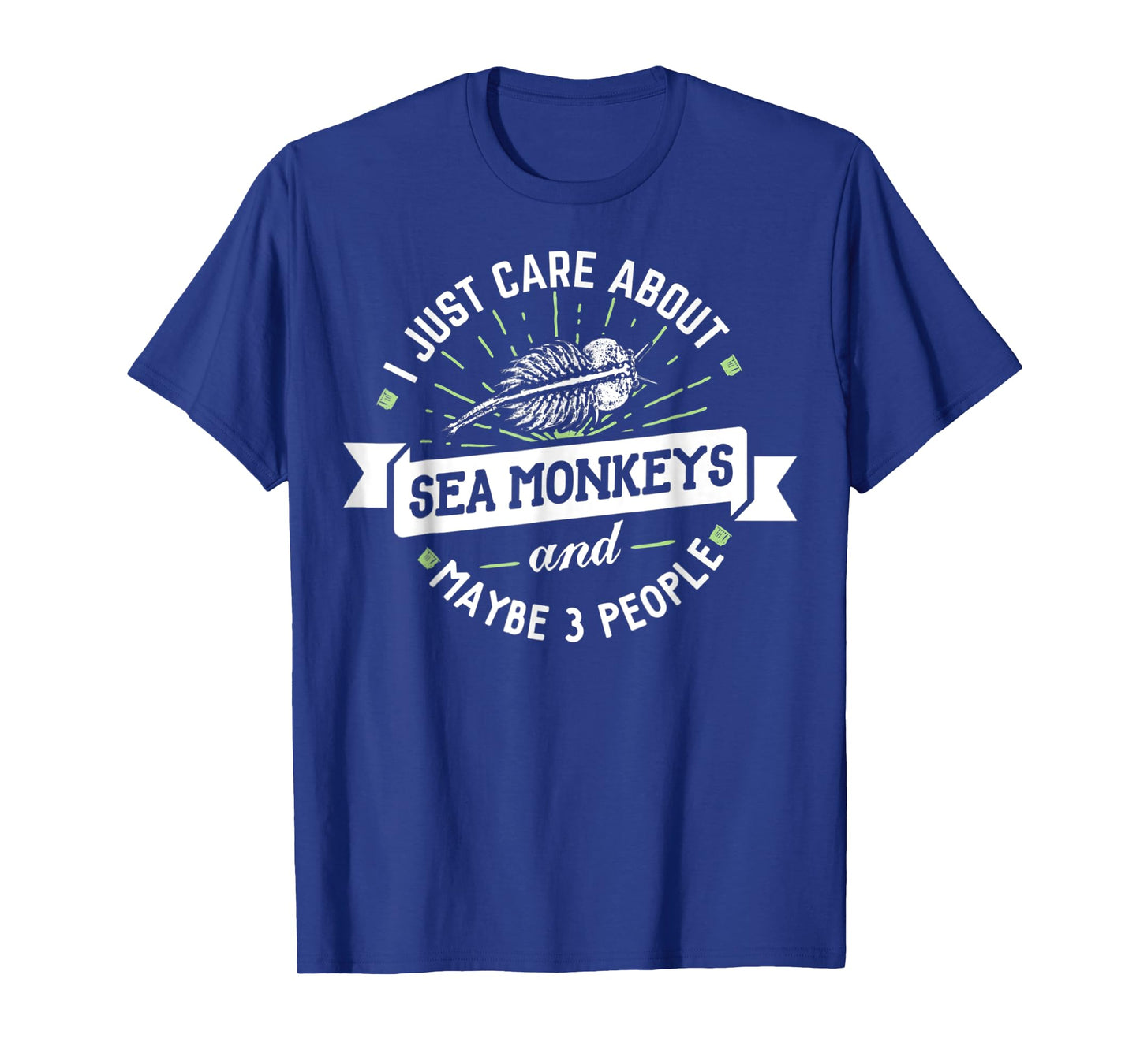 Sea Monkeys - I Just Care About Sea Monkeys! T-Shirt