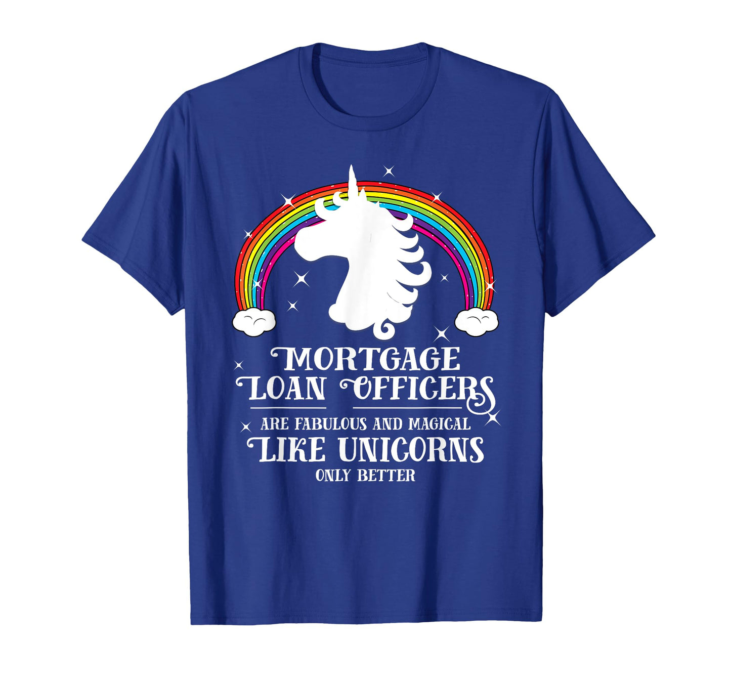 Mortgage Loan Officers Magical Unicorns Funny Tshirt Gift T-Shirt