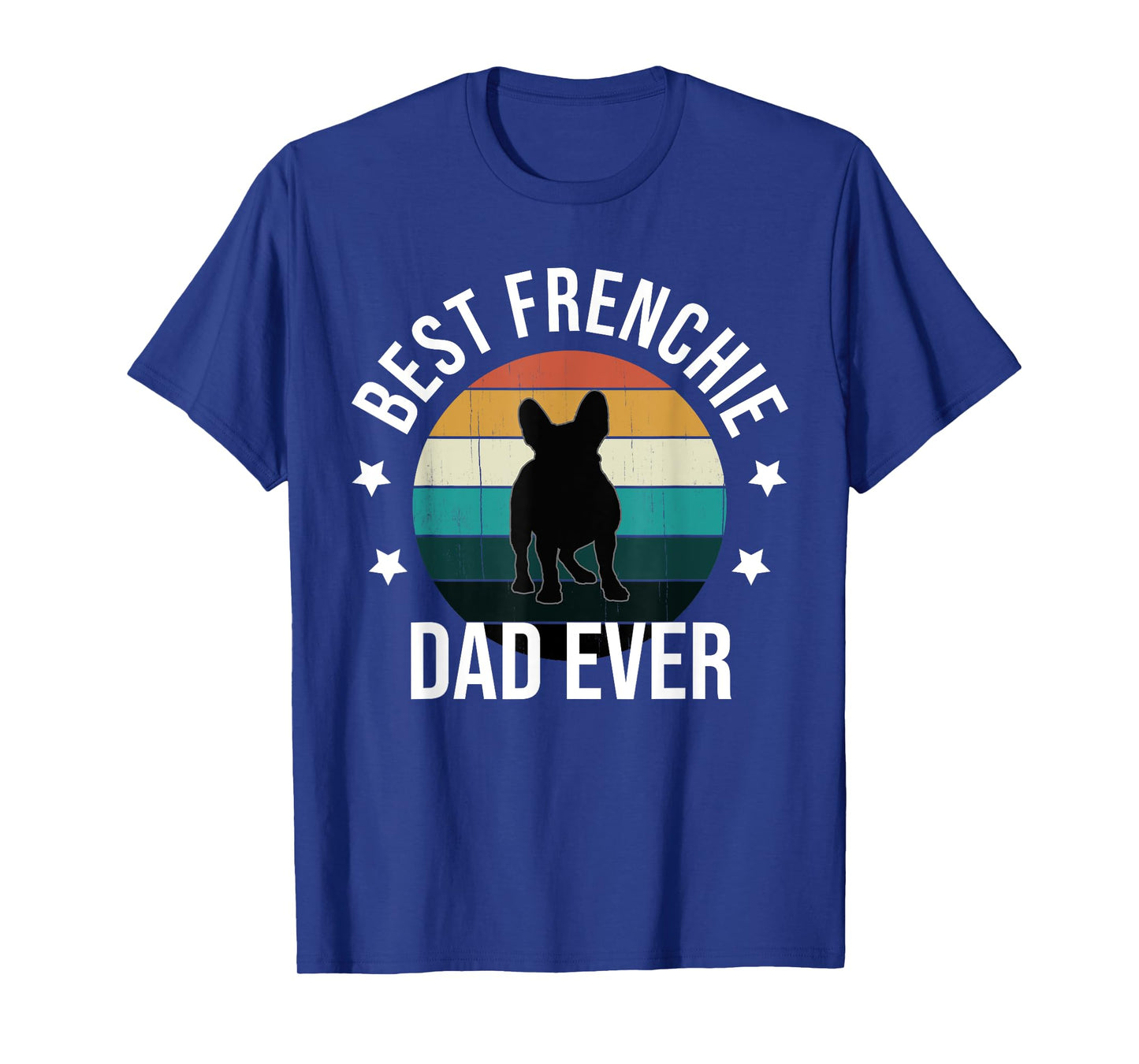 Best Frenchie Dad Ever: French Bulldog Fathers Day Gift Idea T-Shirt