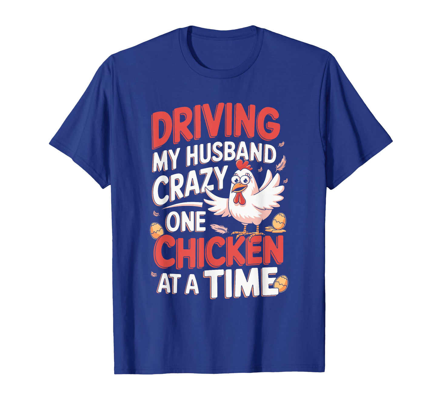 Driving My Husband Crazy One Chicken At A Time T-Shirt