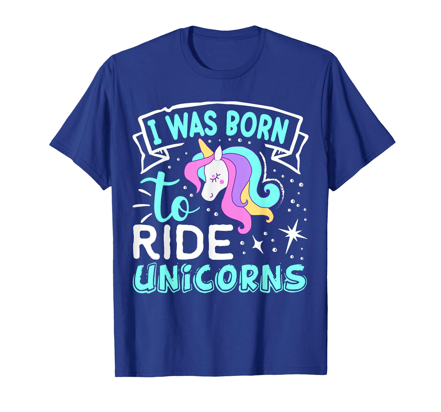Born I Was To Ride Unicorns T-Shirt