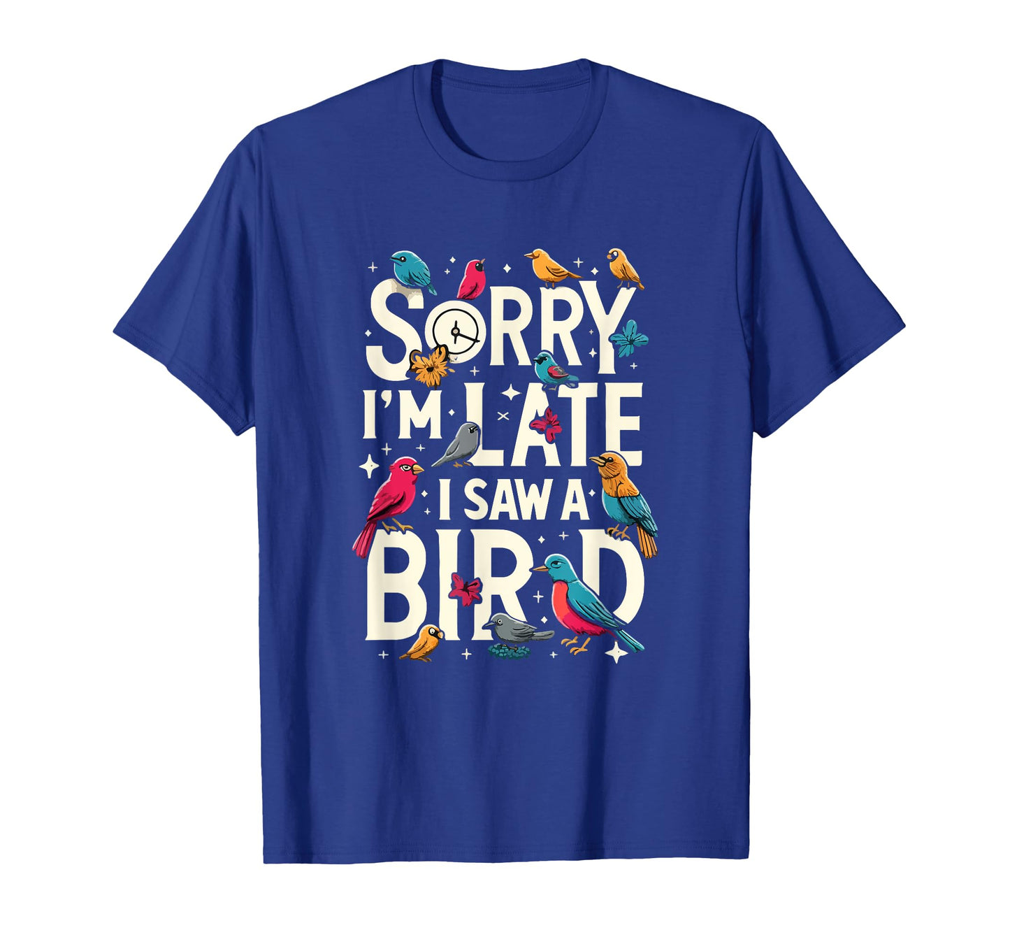 Sorry I'm Late I Saw A Bird Funny Birdwatching Lover Cute T-Shirt