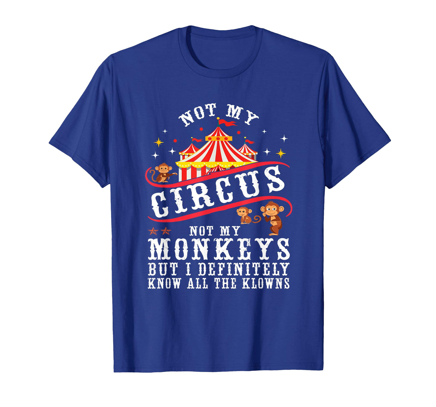 Funny Not My Circus Not My Monkeys But I Know All The Clowns T-Shirt