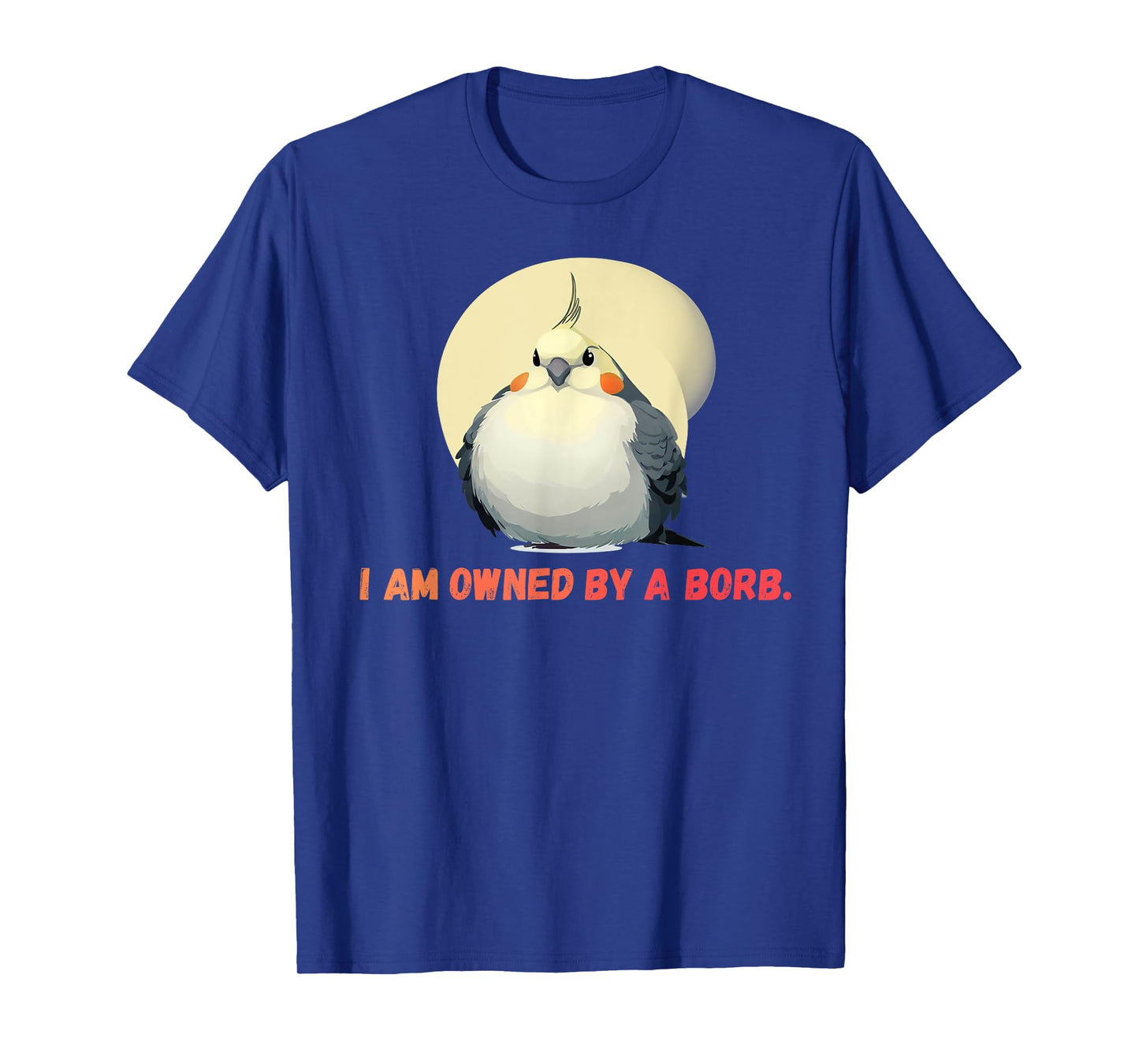 I'm owned by a Borb" Round Funny Cockatiel For Parrot Lovers T-Shirt