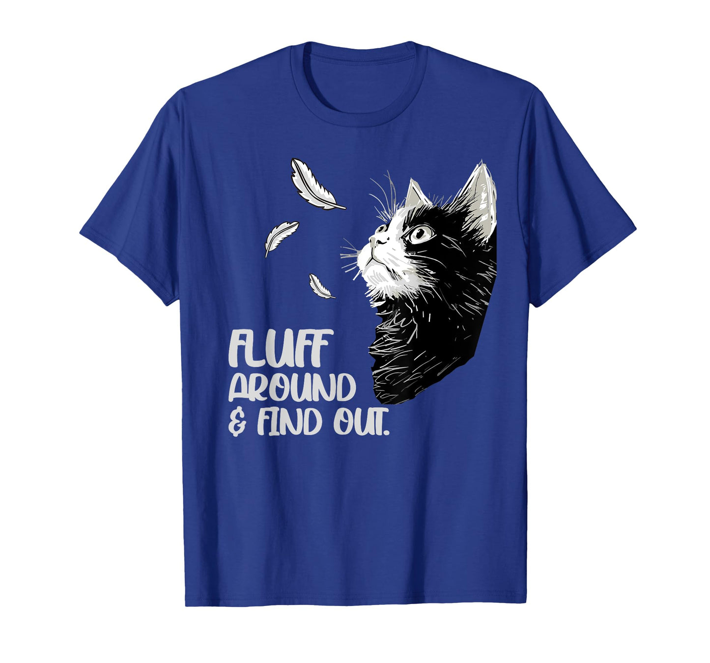 Fluff Around and Find Out, Funny Grumpy Kitty, Sarcastic Cat T-Shirt