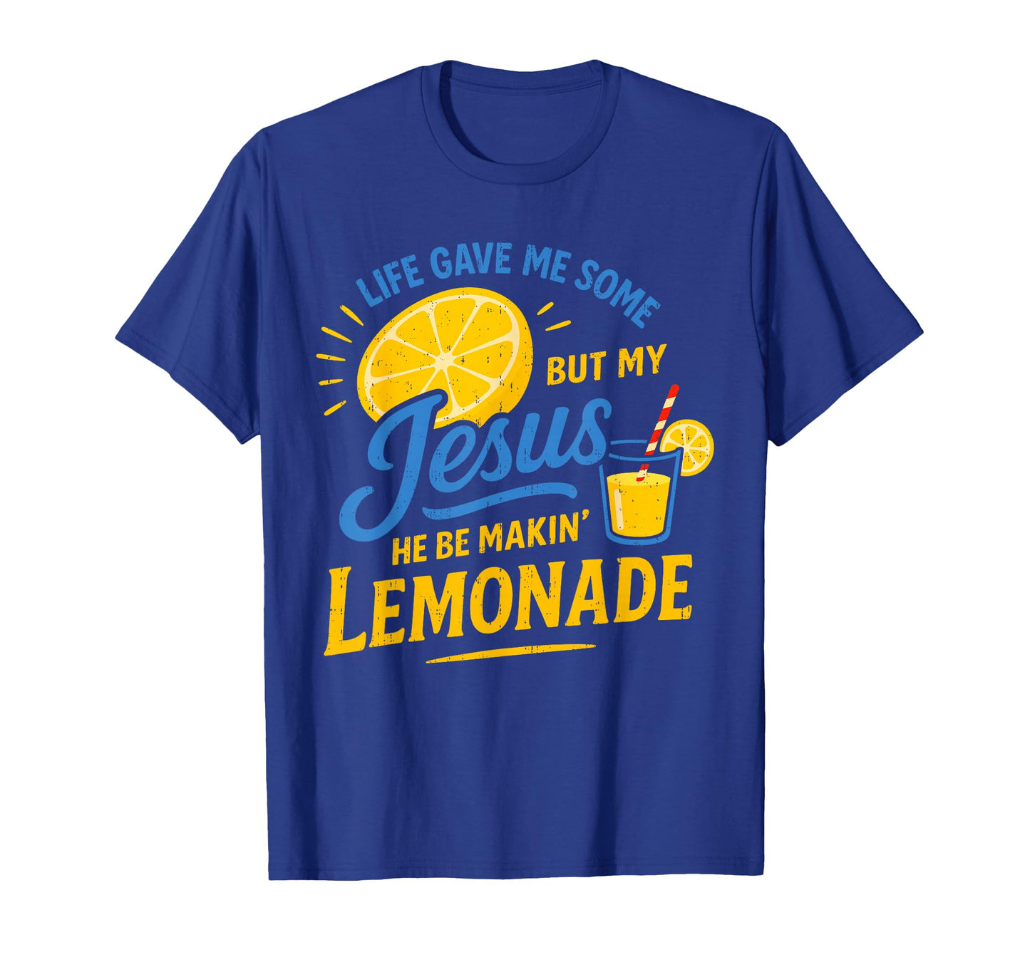 Life Gave Me Some Lemons But My Jesus He Be Making Lemonade T-Shirt