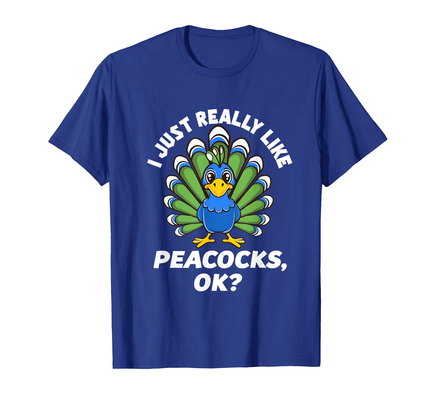 I Just Really Like Peacocks, OK Funny Peacock Love T-Shirt
