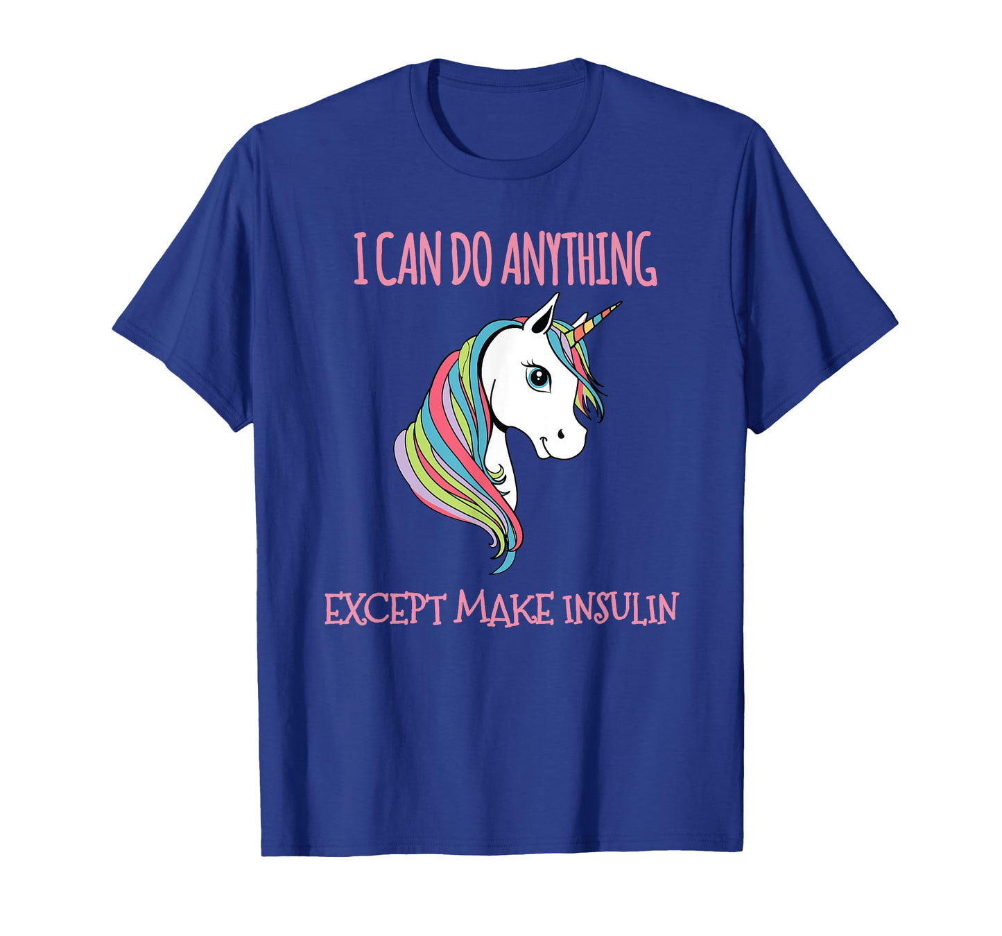 I Can Do Anything Except Make Insulin Cute Unicorn T-Shirt