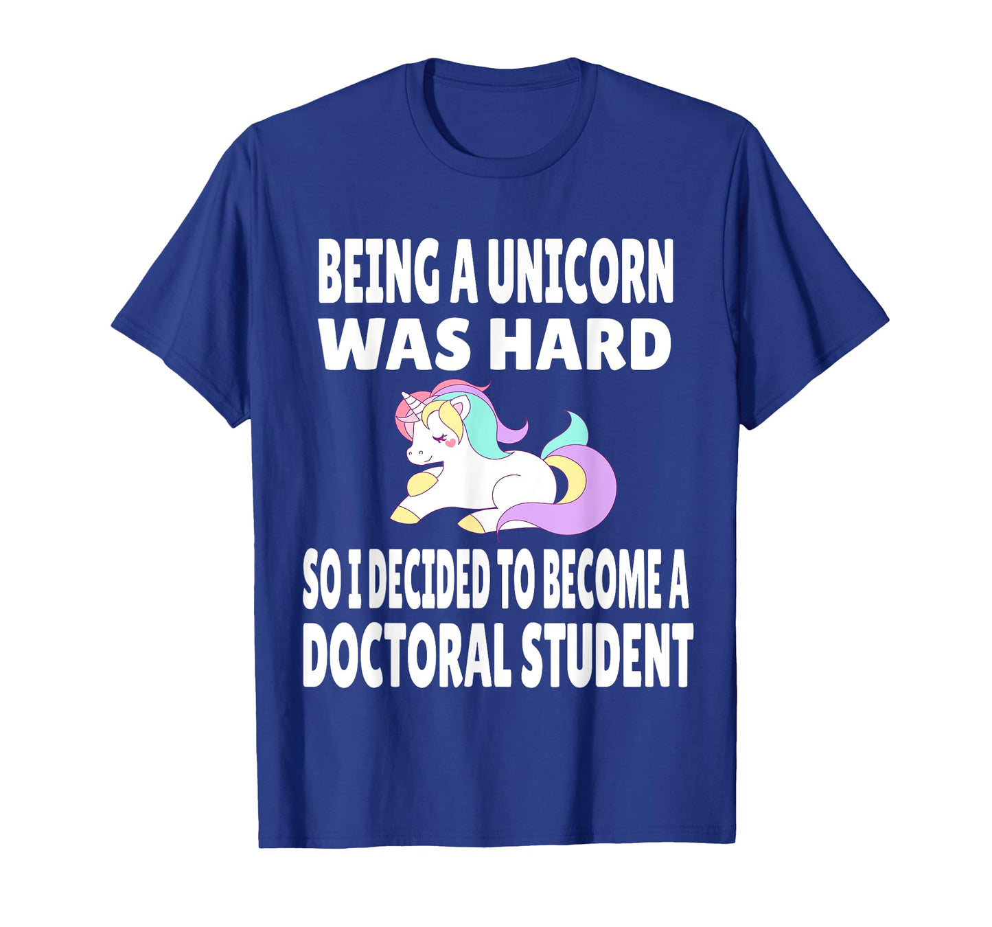 Funny Doctoral Student Unicorn PhD PsyD EdD Grad School Gift T-Shirt