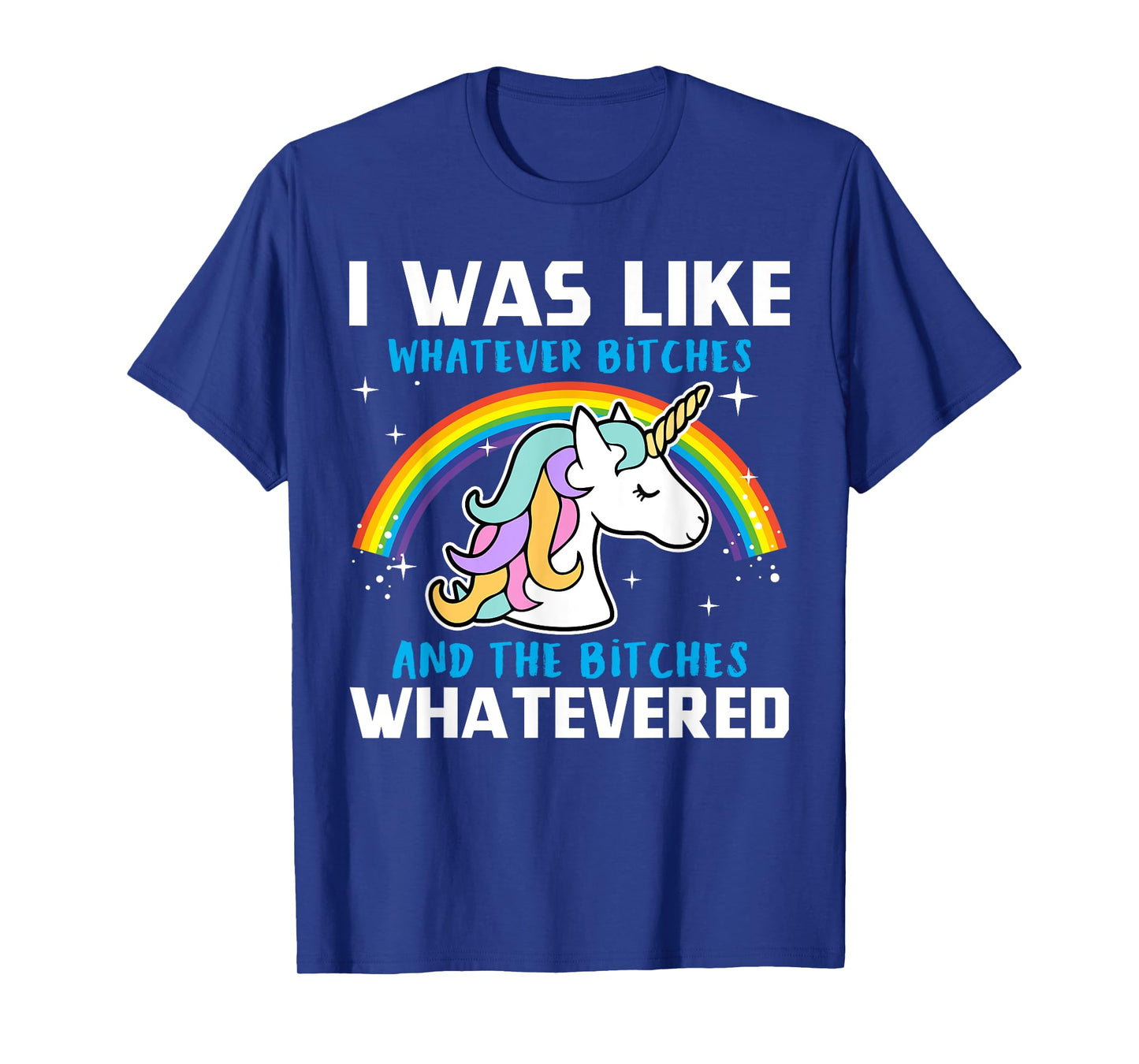 I Was Like Whatever Bitches And The Bitches Whatevered T-Shirt
