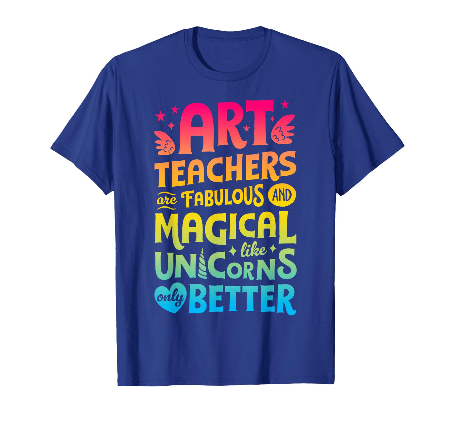 Art Teachers Are Fabulous And Magical Like Unicorns Artist T-Shirt