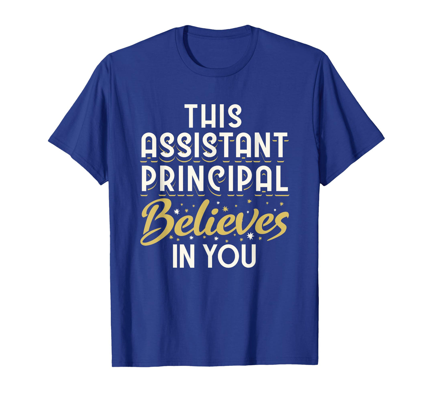 This Assistant Principal Believes In You T-Shirt