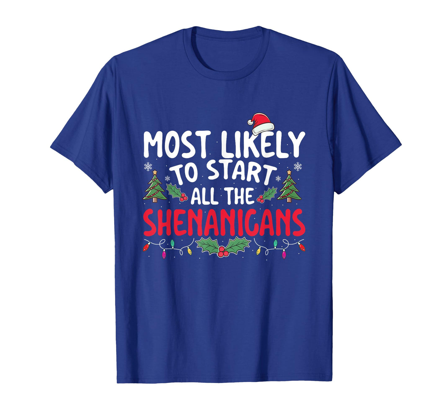 Most Likely To Start All The Shenanigans - Xmas Christmas T-Shirt