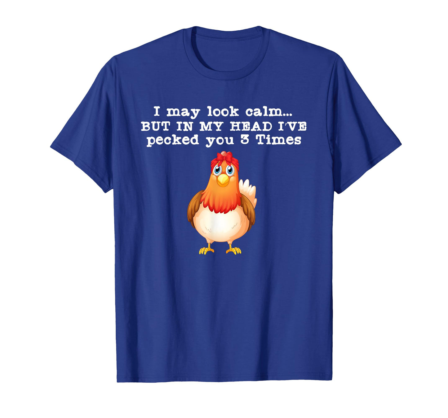 I may look calm But in my head I pecked Funny Quote T-Shirt