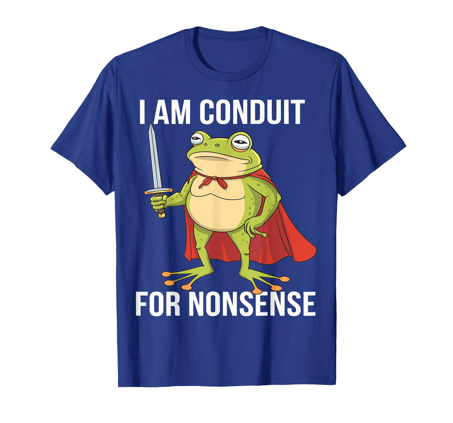 I Am a Conduit for Nonsense Funny Adults Men Women Meme Frog T-Shirt