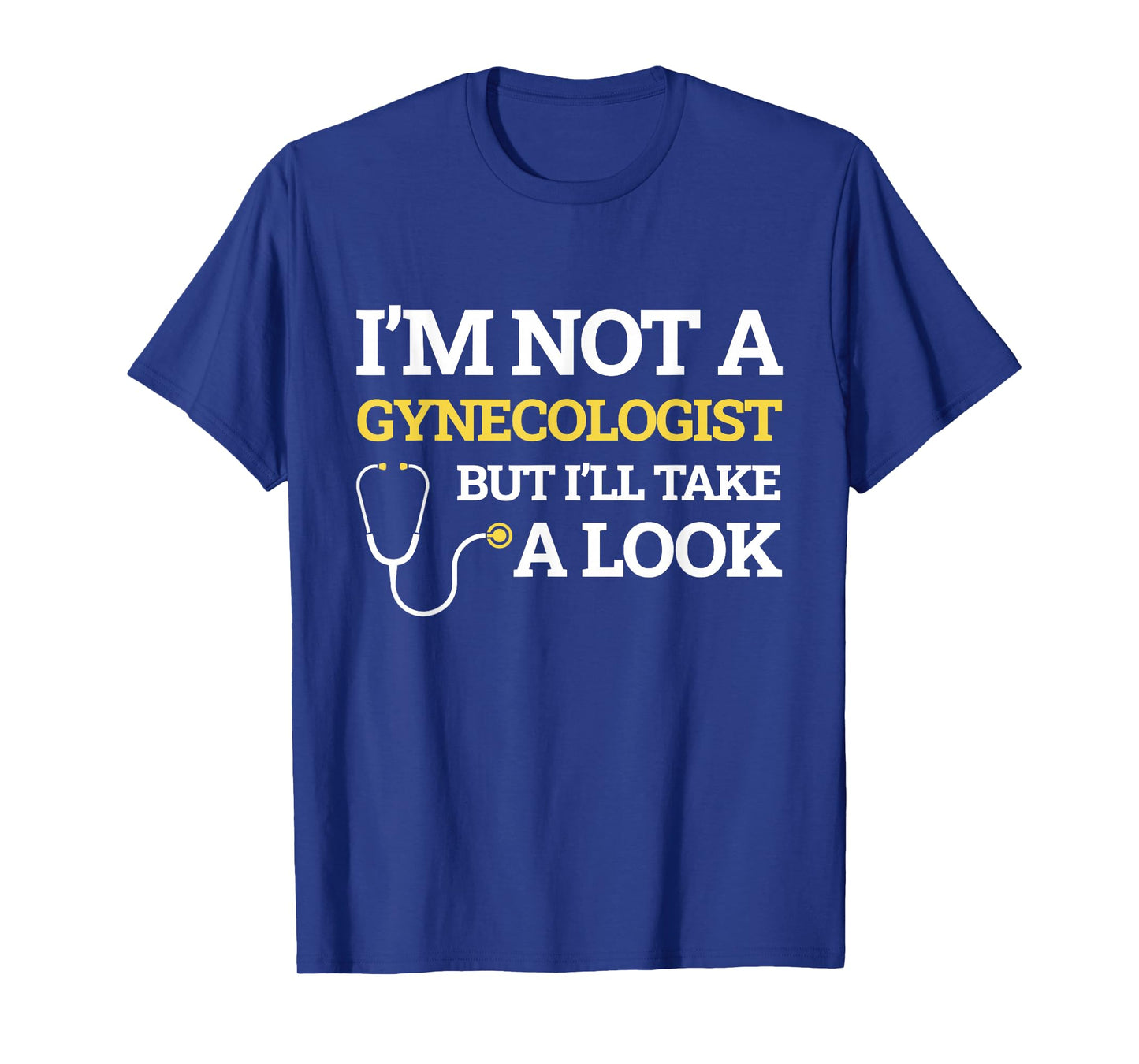 I'm Not A Gynecologist But I'll Take A Look Funny Gift T-Shirt
