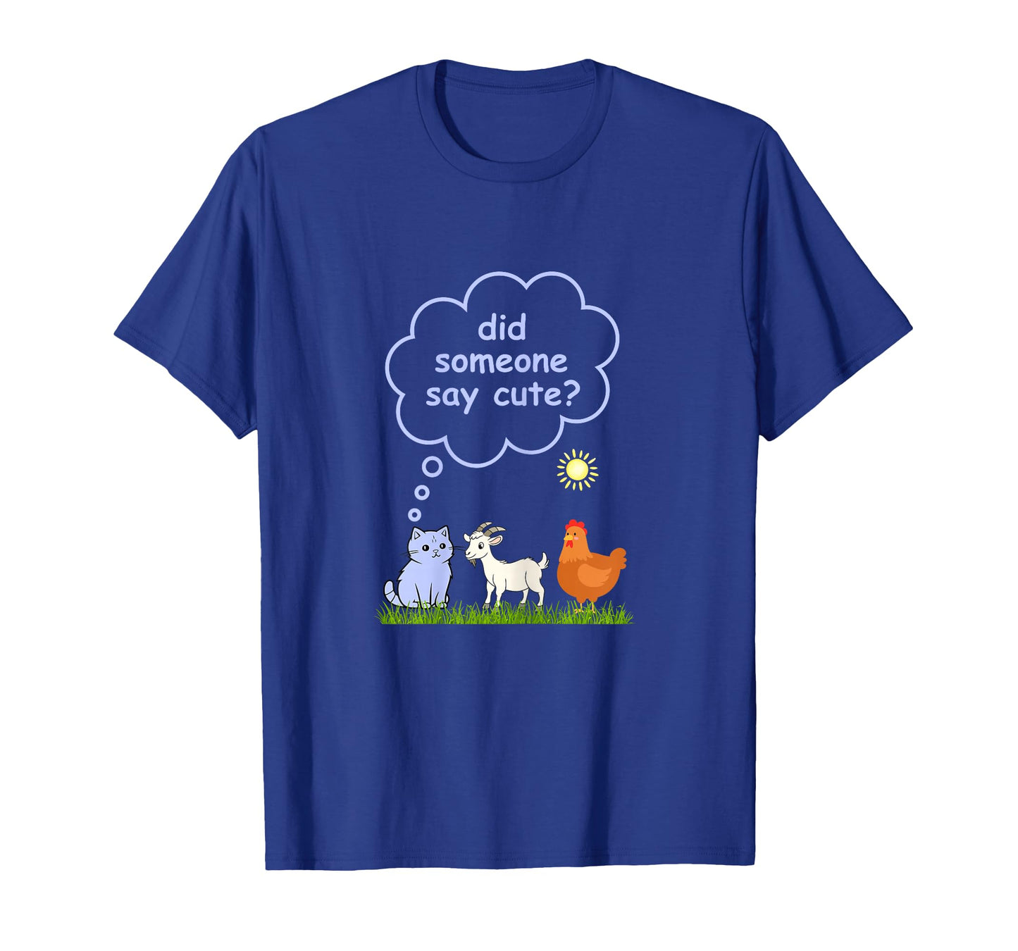 Did Someone Say Cute - Farm Cat, Goat and Chicken Pets T-Shirt