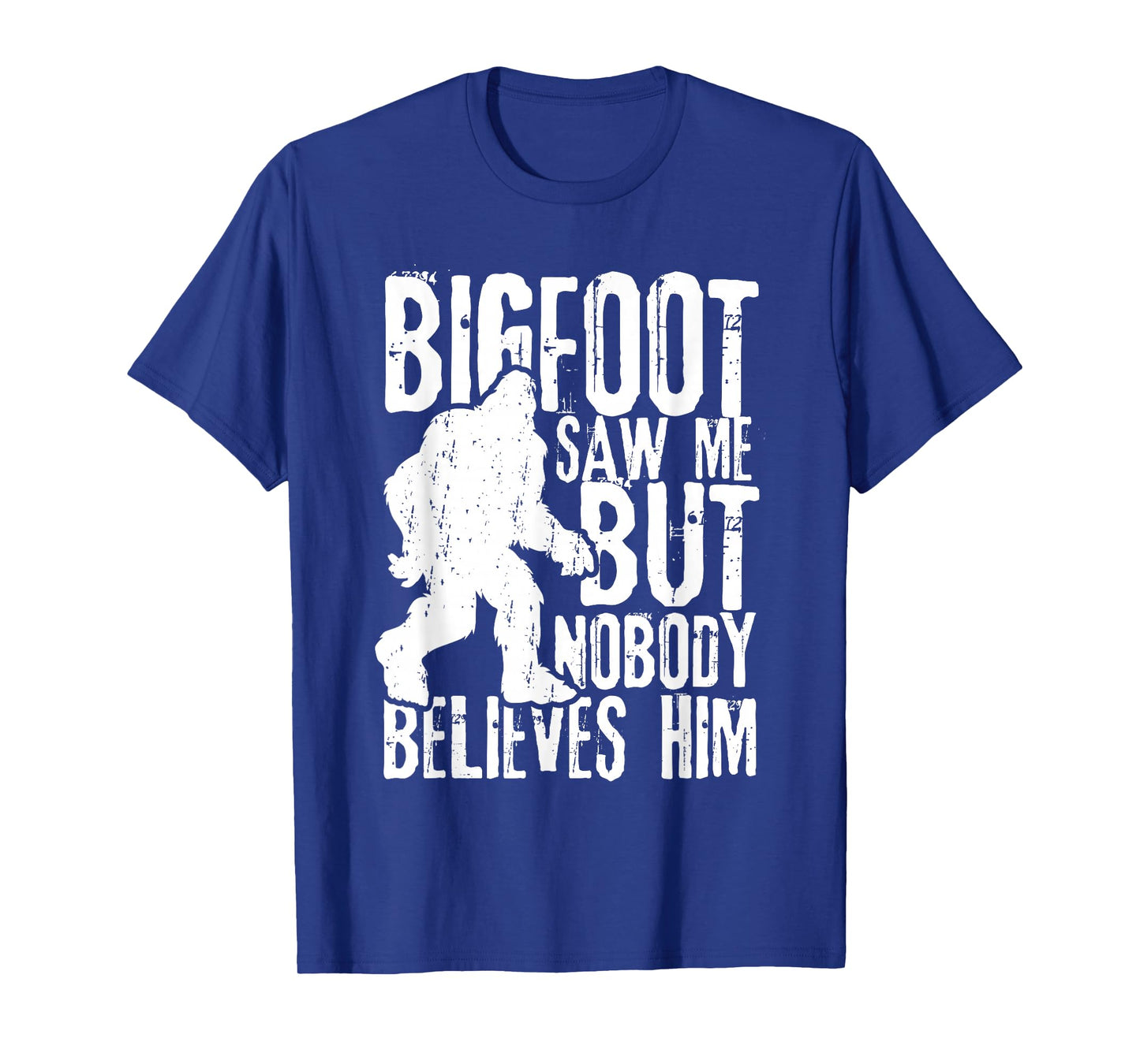 Bigfoot Saw Me But Nobody Believes Him Funny Sasquatch Quote T-Shirt